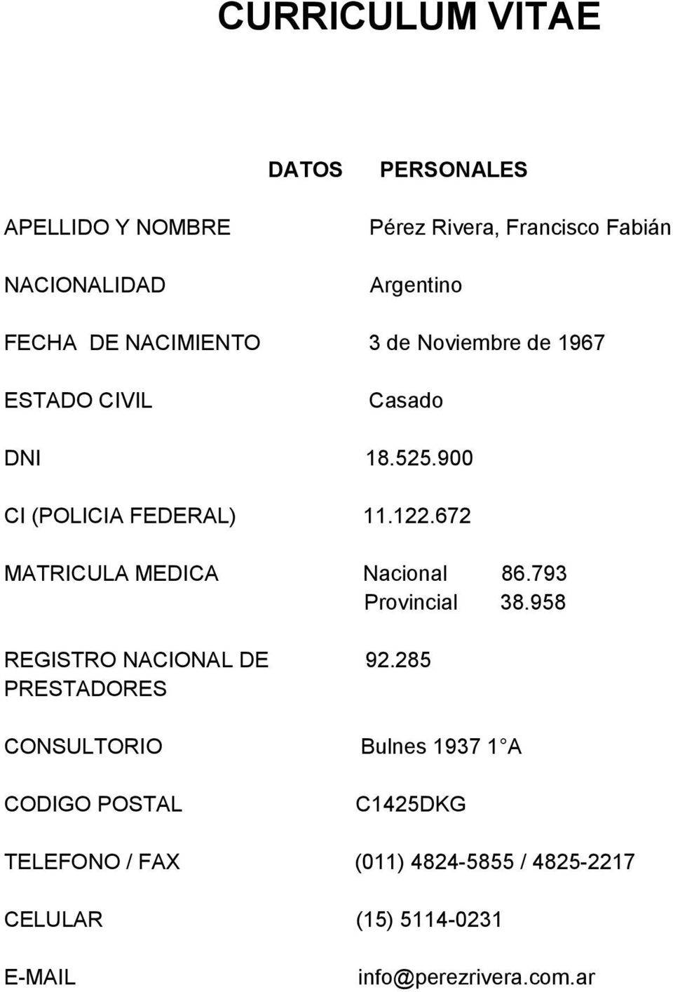 672 MATRICULA MEDICA Nacional 86.793 Provincial 38.958 REGISTRO NACIONAL DE 92.
