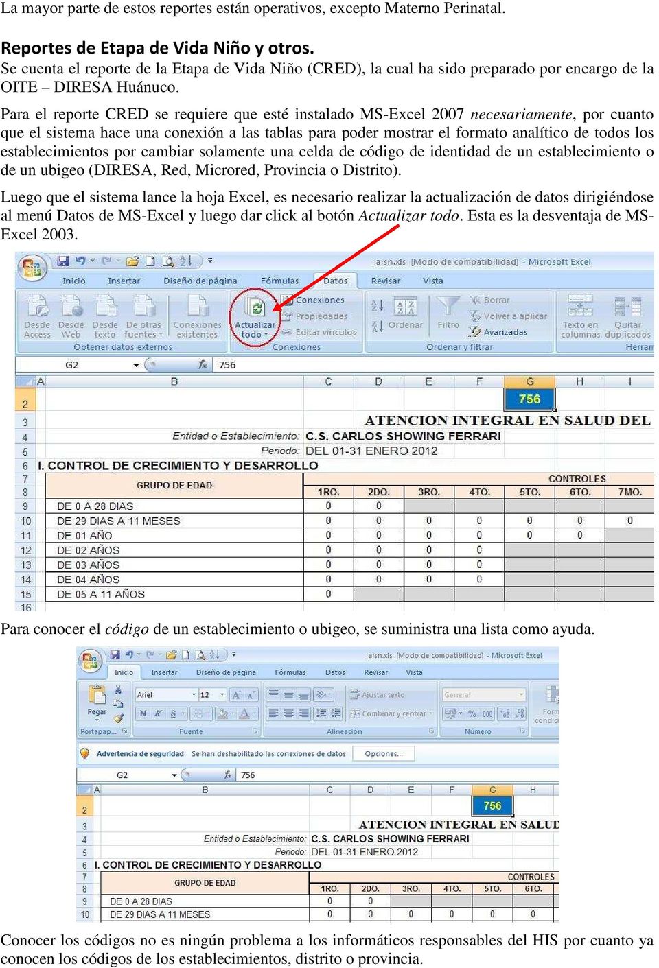 Para el reporte CRED se requiere que esté instalado MS-Excel 2007 necesariamente, por cuanto que el sistema hace una conexión a las tablas para poder mostrar el formato analítico de todos los