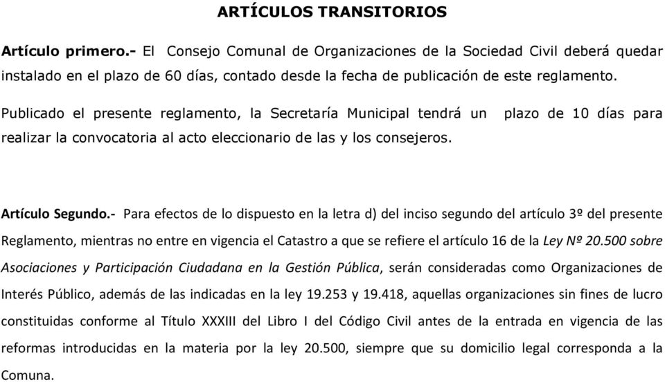 Publicado el presente reglamento, la Secretaría Municipal tendrá un plazo de 10 días para realizar la convocatoria al acto eleccionario de las y los consejeros. Artículo Segundo.