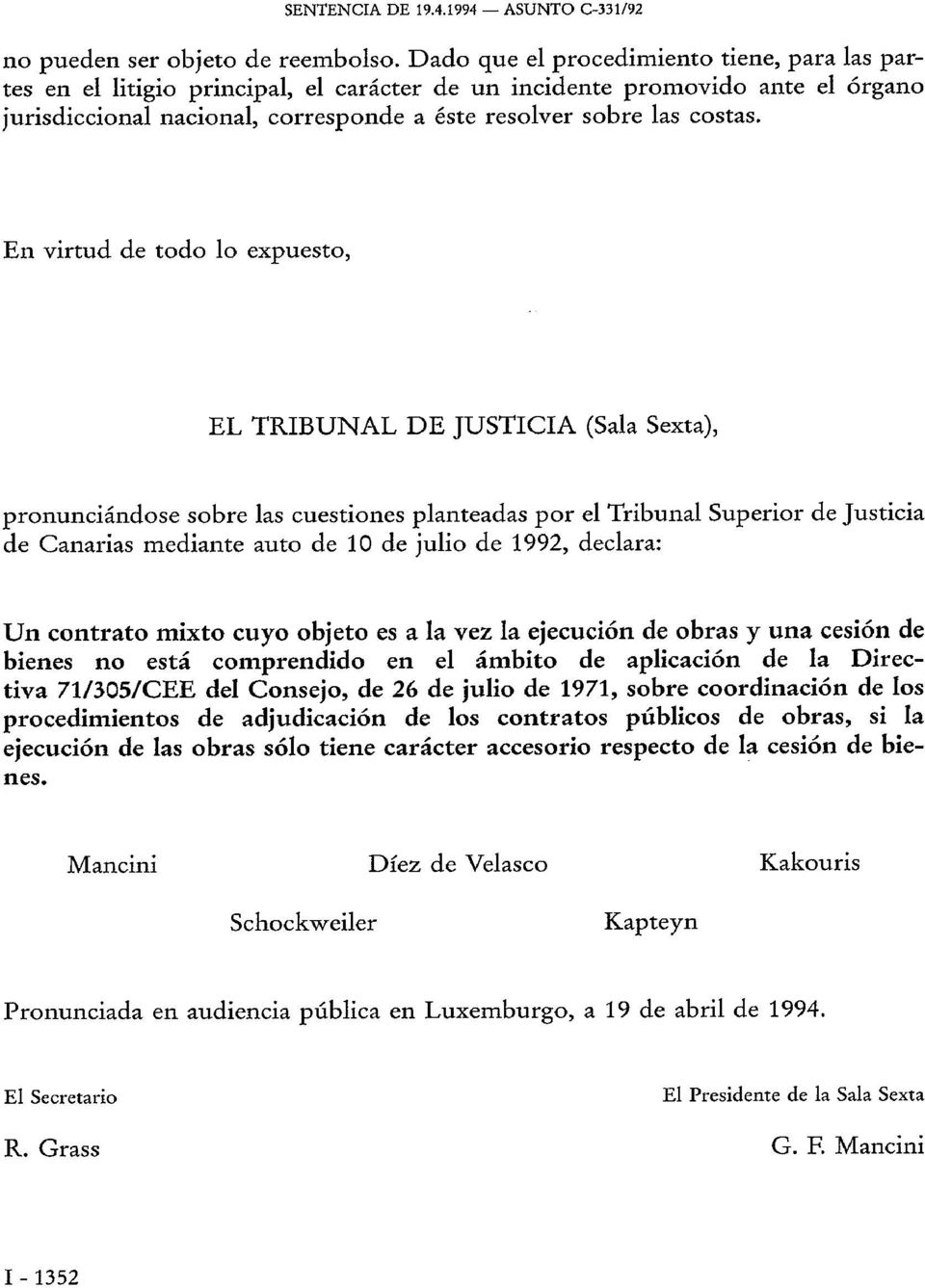 En virtud de todo lo expuesto, EL TRIBUNAL DE JUSTICIA (Sala Sexta), pronunciándose sobre las cuestiones planteadas por el Tribunal Superior de Justicia de Canarias mediante auto de 10 de julio de