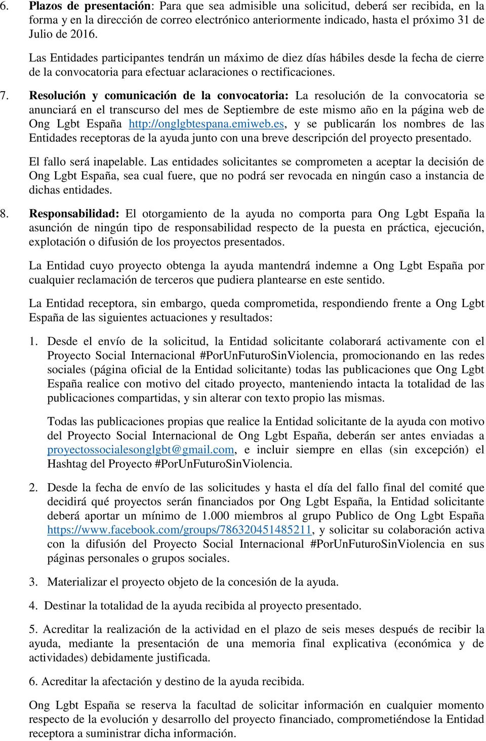 Resolución y comunicación de la convocatoria: La resolución de la convocatoria se anunciará en el transcurso del mes de Septiembre de este mismo año en la página web de Ong Lgbt España