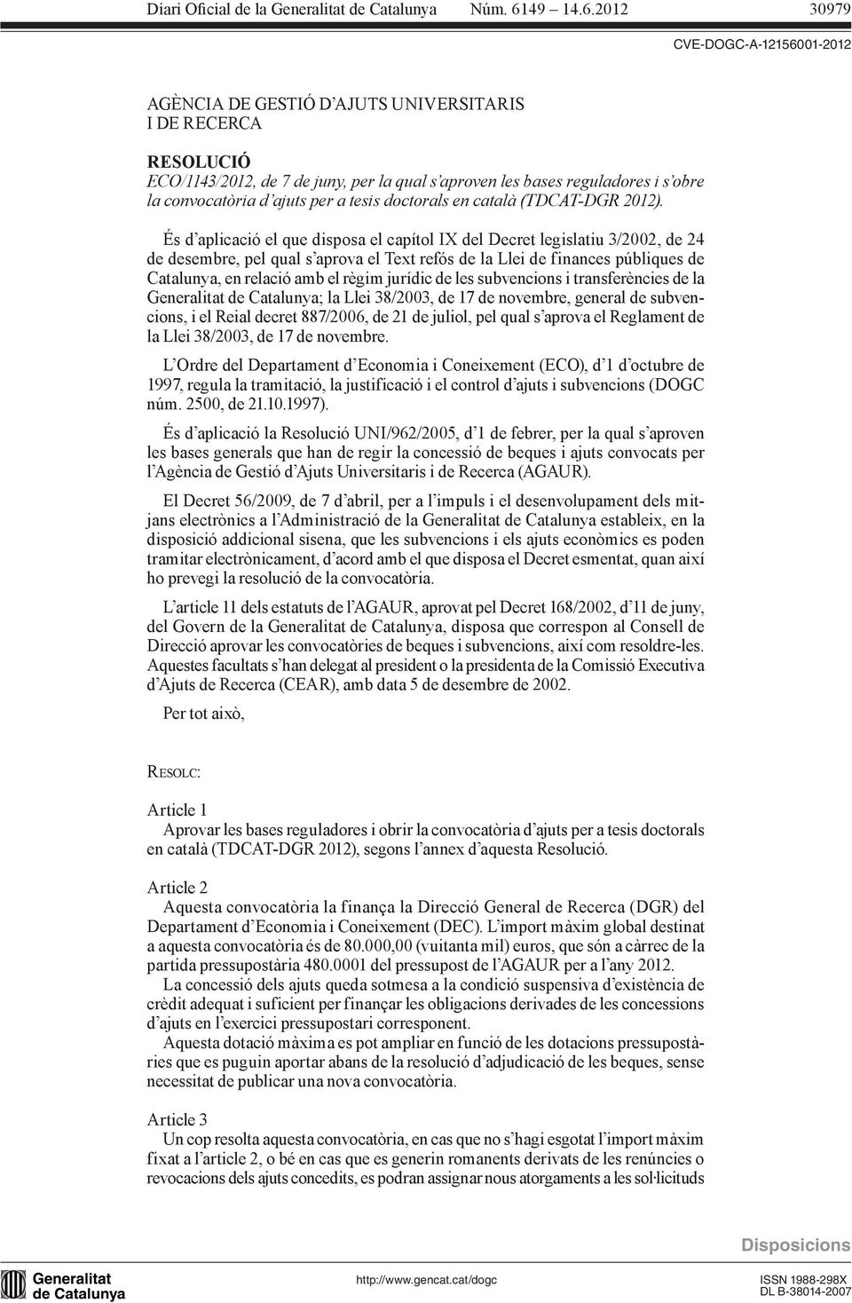 És d aplicació el que disposa el capítol IX del Decret legislatiu 3/2002, de 24 de desembre, pel qual s aprova el Text refós de la Llei de finances públiques de Catalunya, en relació amb el règim