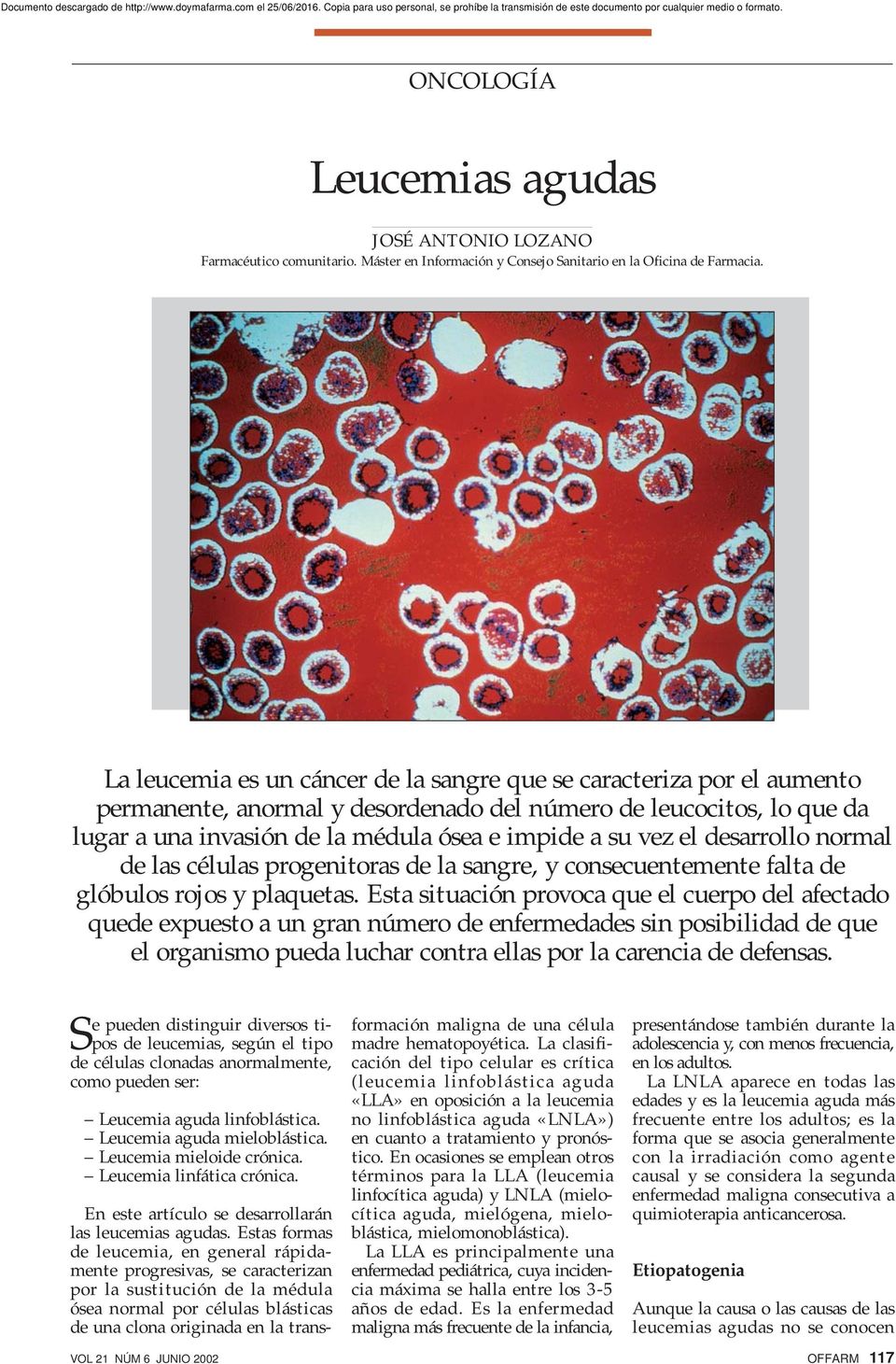 el desarrollo normal de las células progenitoras de la sangre, y consecuentemente falta de glóbulos rojos y plaquetas.