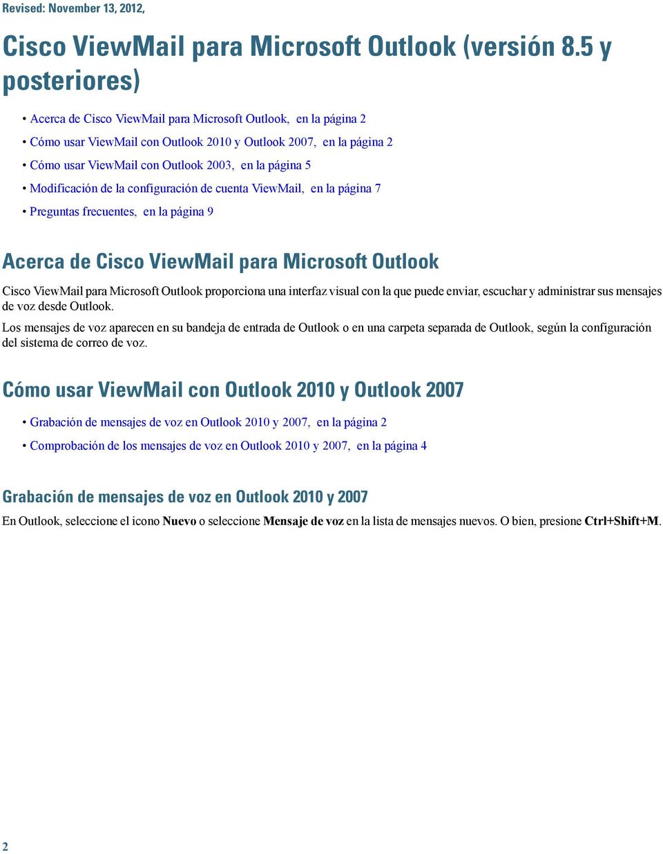 Modificación de la configuración de cuenta ViewMail, en la página 7 Preguntas frecuentes, en la página 9 Acerca de Cisco ViewMail para Microsoft Outlook Cisco ViewMail para Microsoft Outlook