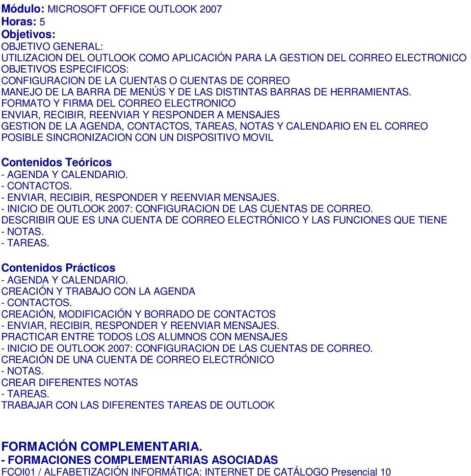 CALENDARIO. - CONTACTOS. - ENVIAR, RECIBIR, RESPONDER Y REENVIAR MENSAJES. - INICIO DE OUTLOOK 2007: CONFIGURACION DE LAS CUENTAS DE CORREO.