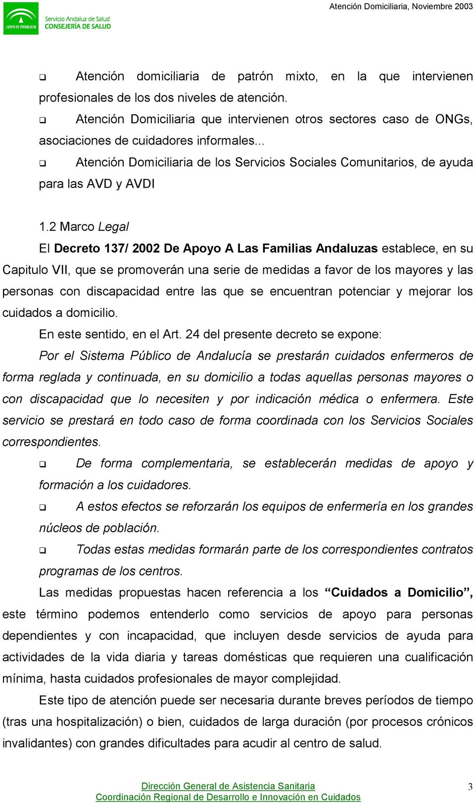 2 Marco Legal El Decreto 137/ 2002 De Apoyo A Las Familias Andaluzas establece, en su Capitulo VII, que se promoverán una serie de medidas a favor de los mayores y las personas con discapacidad entre