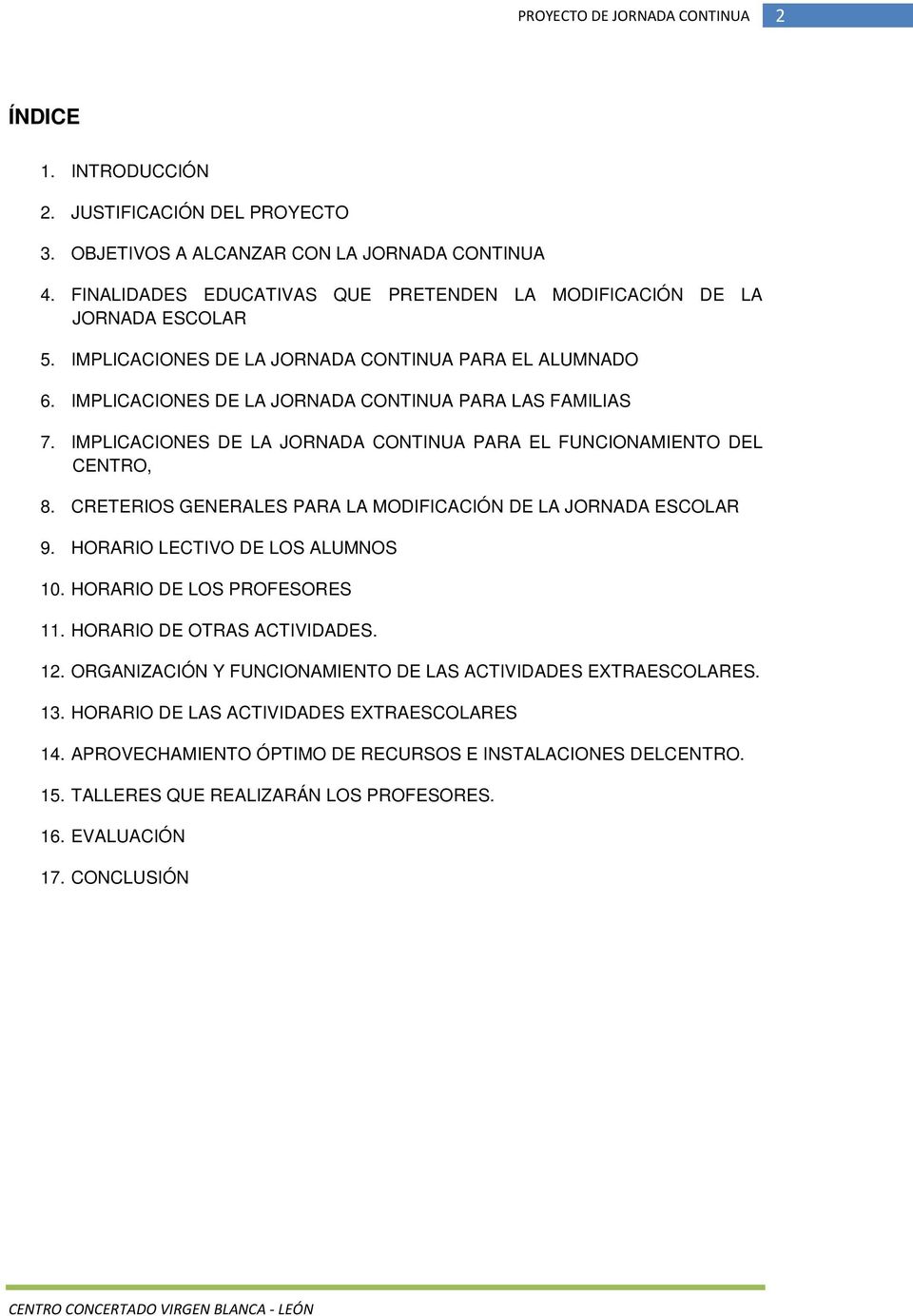 CRETERIOS GENERALES PARA LA MODIFICACIÓN DE LA JORNADA ESCOLAR 9. HORARIO LECTIVO DE LOS ALUMNOS 10. HORARIO DE LOS PROFESORES 11. HORARIO DE OTRAS ACTIVIDADES. 12.