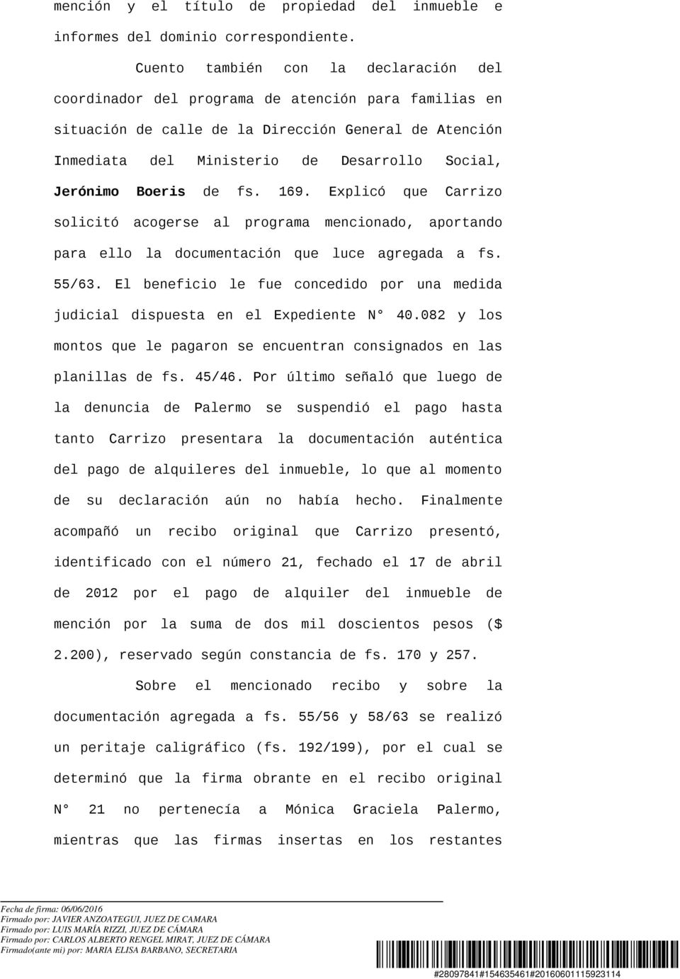 Jerónimo Boeris de fs. 169. Explicó que Carrizo solicitó acogerse al programa mencionado, aportando para ello la documentación que luce agregada a fs. 55/63.