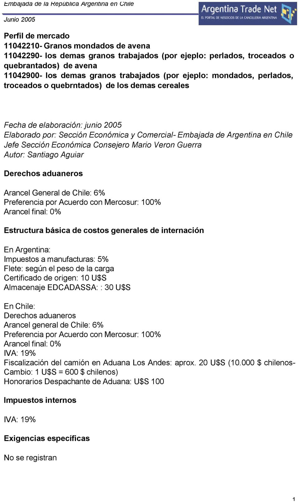 Consejero Mario Veron Guerra Autor: Santiago Aguiar Derechos aduaneros Arancel General de Chile: 6% Preferencia por Acuerdo con Mercosur: 100% Arancel final: 0% Estructura básica de costos generales