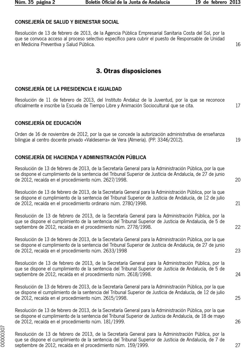 Otras disposiciones Consejería de La Presidencia e Igualdad Resolución de 11 de febrero de 2013, del Instituto Andaluz de la Juventud, por la que se reconoce oficialmente e inscribe la Escuela de