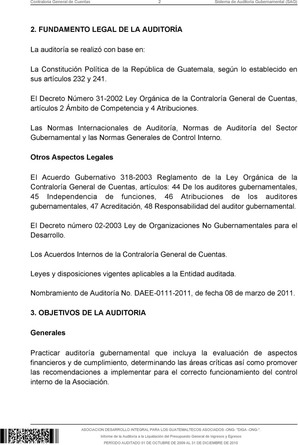 El Decreto Número 31-2002 Ley Orgánica de la Contraloría General de Cuentas, artículos 2 Ámbito de Competencia y 4 Atribuciones.