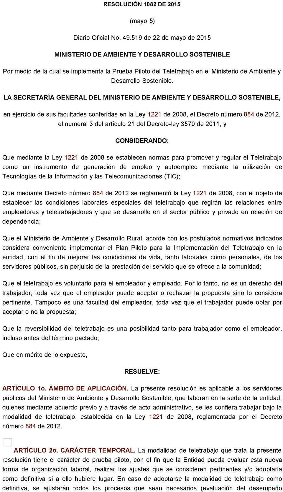 LA SECRETARÍA GENERAL DEL MINISTERIO DE AMBIENTE Y DESARROLLO SOSTENIBLE, en ejercicio de sus facultades conferidas en la Ley 1221 de 2008, el Decreto número 884 de 2012, el numeral 3 del artículo 21