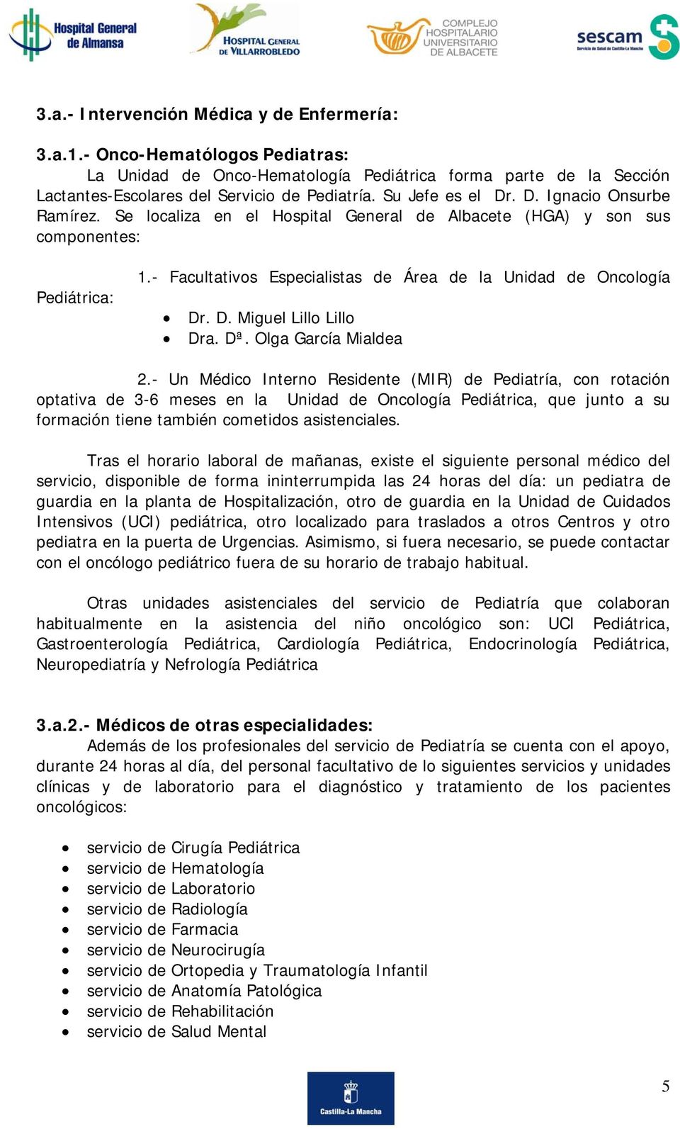 - Facultativos Especialistas de Área de la Unidad de Oncología Dr. D. Miguel Lillo Lillo Dra. Dª. Olga García Mialdea 2.