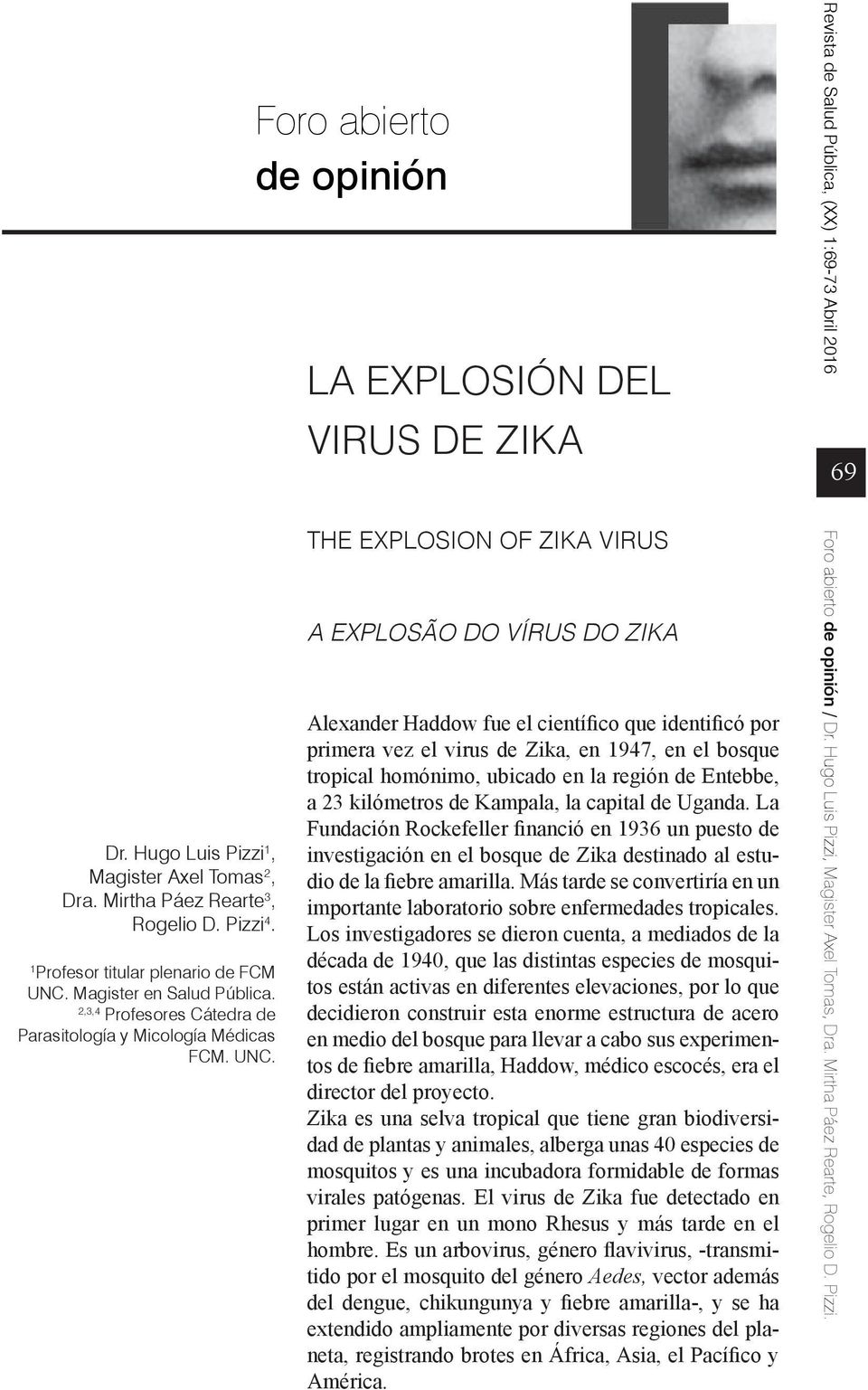Foro abierto de opinión LA EXPLOSIÓN DEL VIRUS DE ZIKA THE EXPLOSION OF ZIKA VIRUS A EXPLOSÃO DO VÍRUS DO ZIKA Alexander Haddow fue el científico que identificó por primera vez el virus de Zika, en
