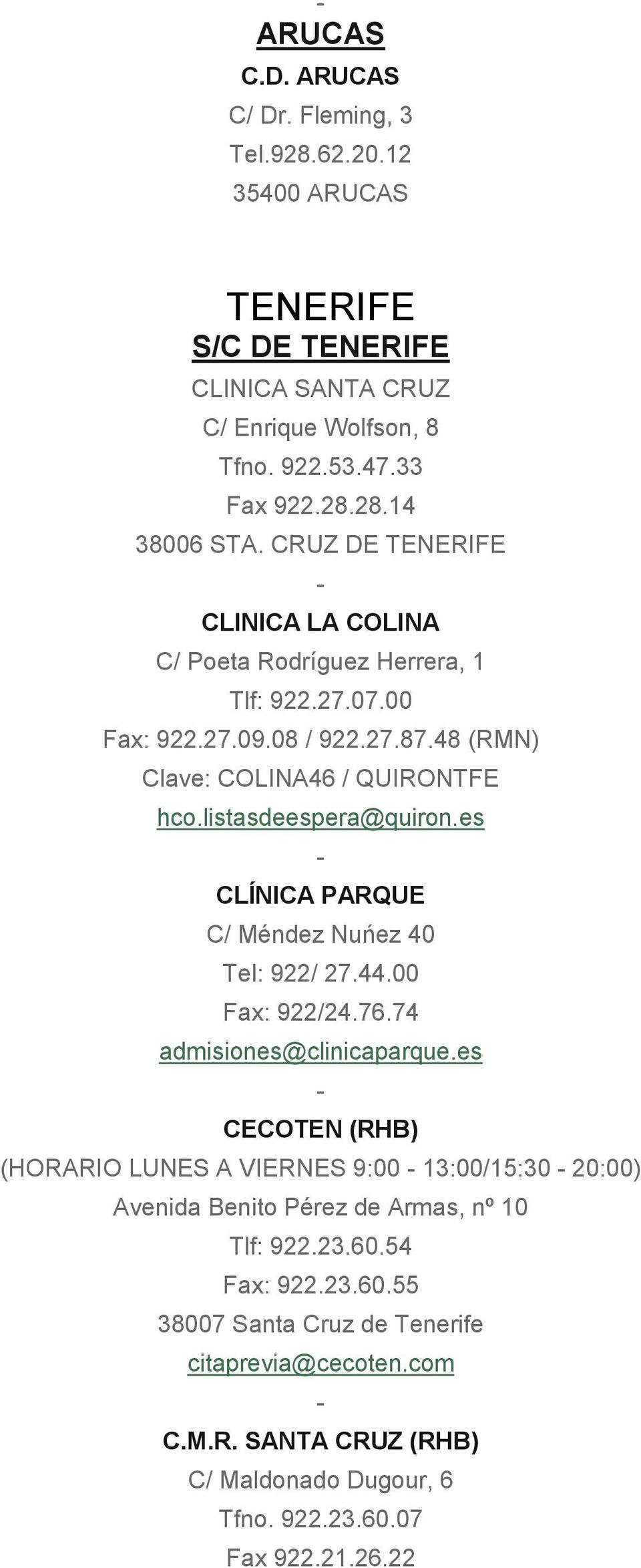 es CLÍNICA PARQUE C/ Méndez Nuńez 40 Tel: 922/ 27.44.00 Fax: 922/24.76.74 admisiones@clinicaparque.