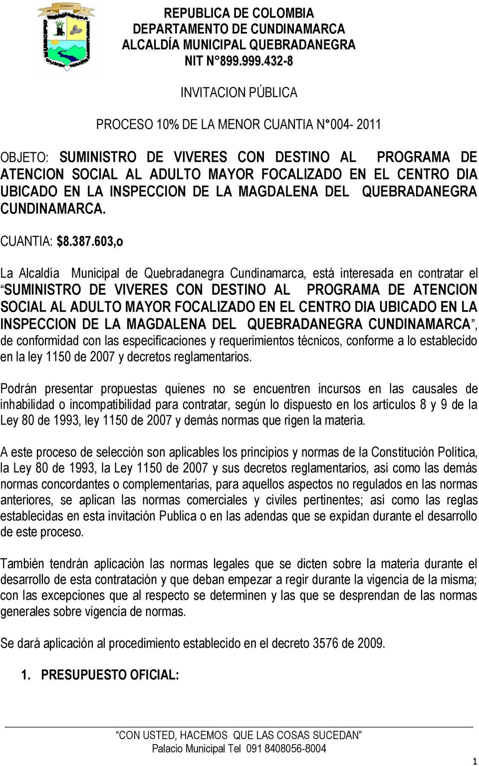 603,o La Alcaldía Municipal de Quebradanegra Cundinamarca, está interesada en contratar el SUMINISTRO DE VIVERES CON DESTINO AL PROGRAMA DE ATENCION SOCIAL AL ADULTO MAYOR FOCALIZADO EN EL CENTRO DIA