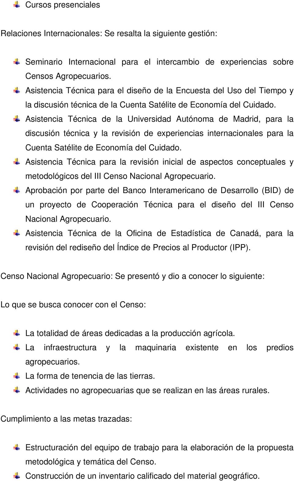 Asistencia Técnica de la Universidad Autónoma de Madrid, para la discusión técnica y la revisión de experiencias internacionales para la Cuenta Satélite de Economía del Cuidado.