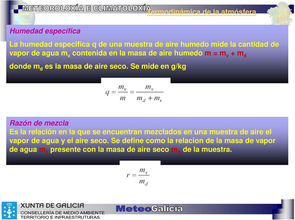 Se mide en g/kg Razón de mezcla Es la relación en la que se encuentran mezclados en una muestra de aire el