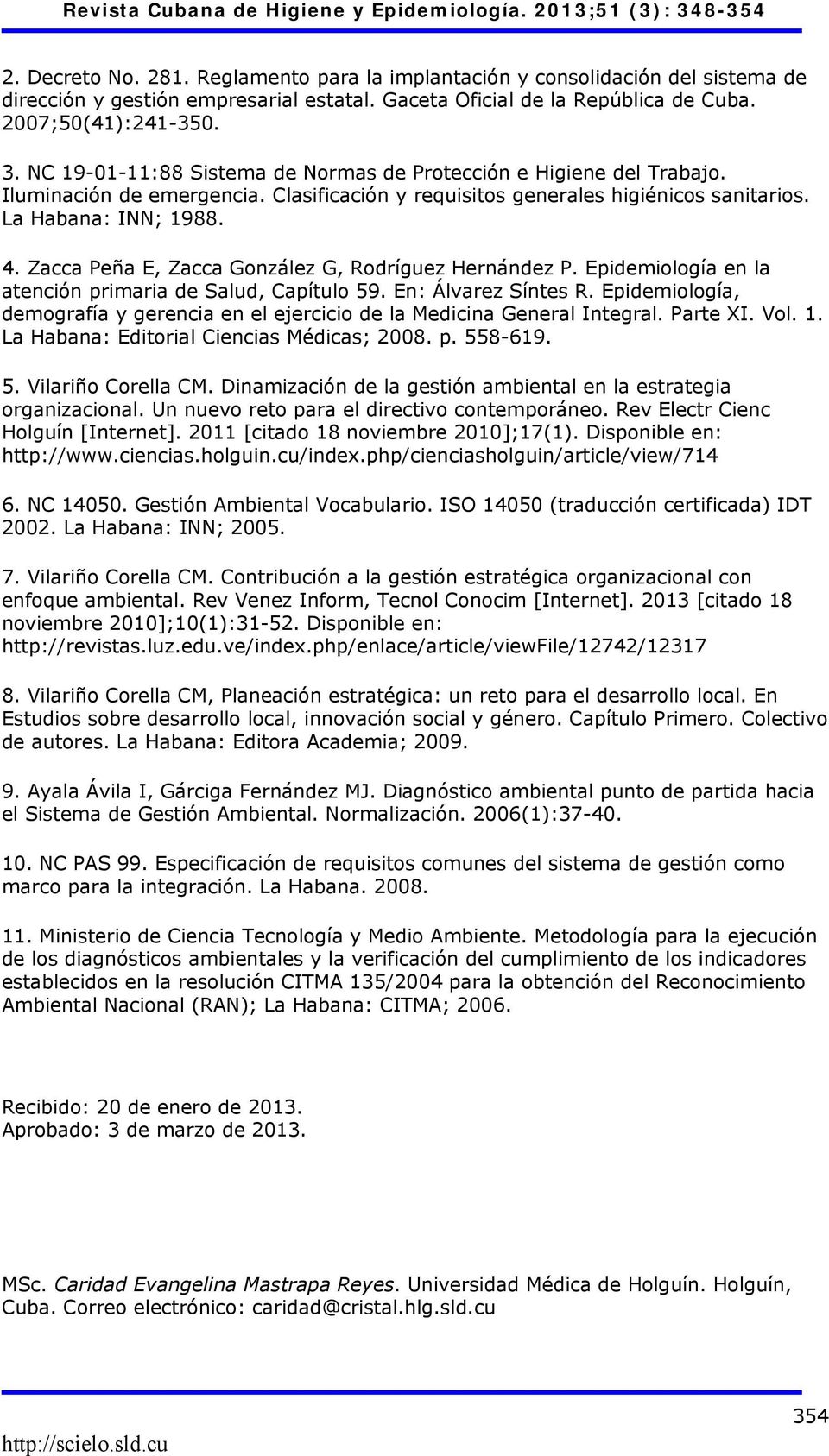 Zacca Peña E, Zacca González G, Rodríguez Hernández P. Epidemiología en la atención primaria de Salud, Capítulo 59. En: Álvarez Síntes R.
