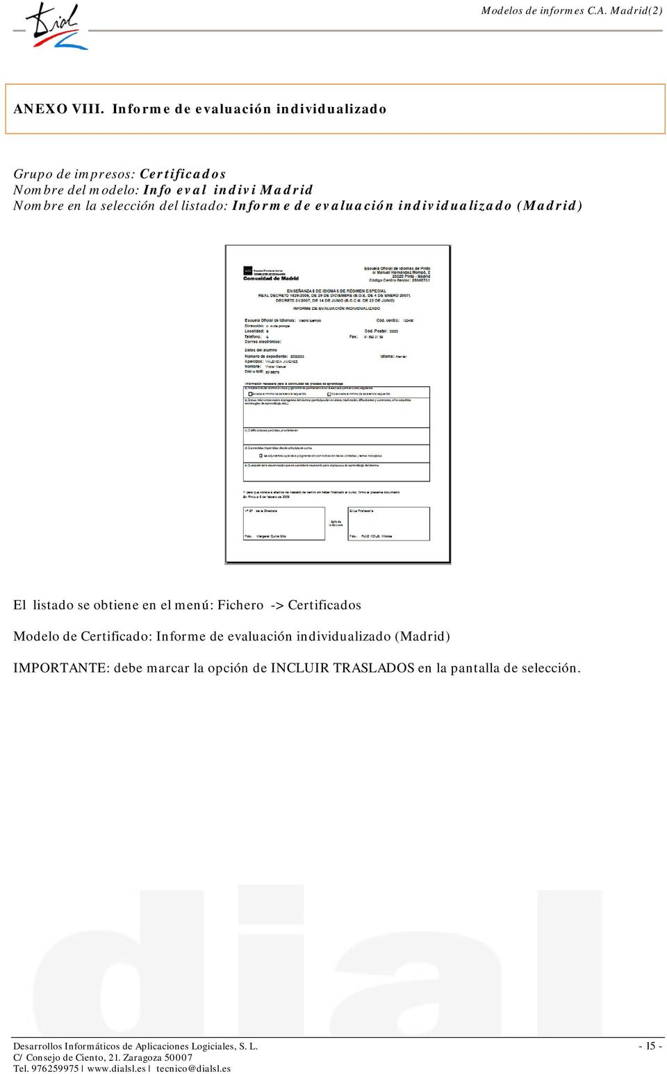 en la selección del listado: Informe de evaluación individualizado (Madrid) El listado se obtiene en el menú: Fichero ->
