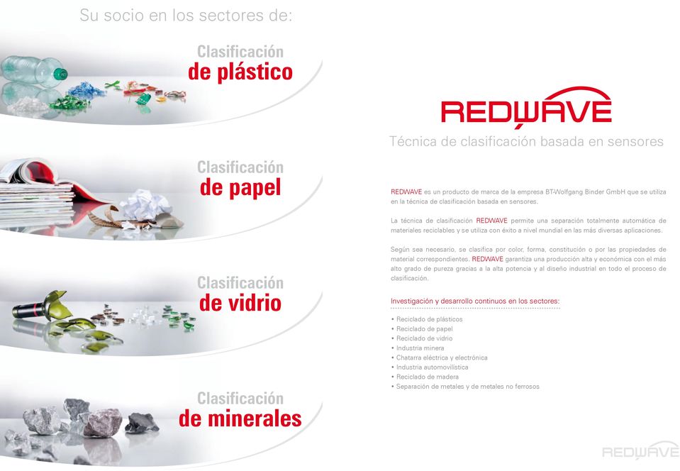 La técnica de clasificación REDWAVE permite una separación totalmente automática de materiales reciclables y se utiliza con éxito a nivel mundial en las más diversas aplicaciones.