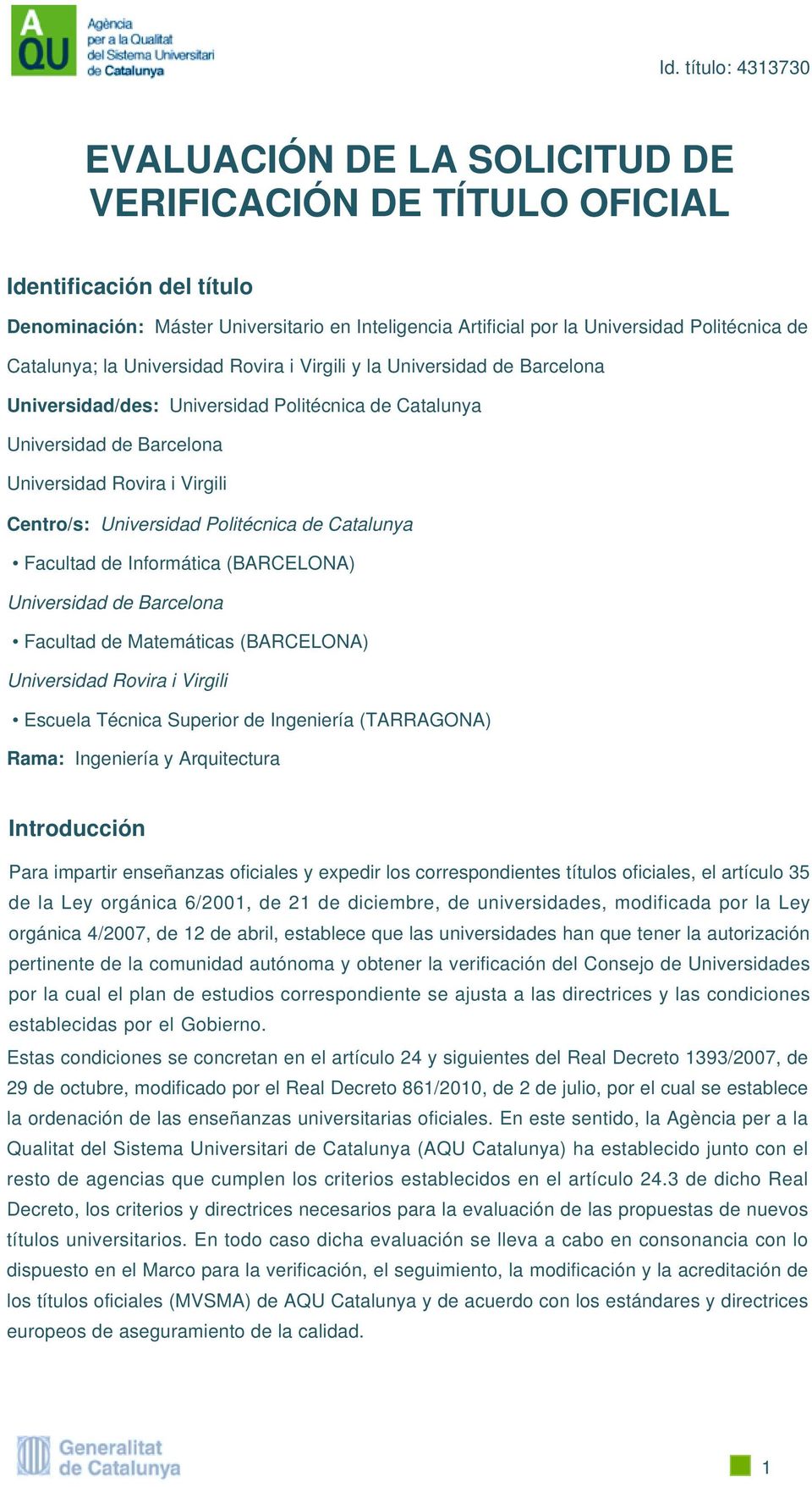 Politécnica de Catalunya Facultad de Informática (BARCELONA) Universidad de Barcelona Facultad de Matemáticas (BARCELONA) Universidad Rovira i Virgili Escuela Técnica Superior de Ingeniería