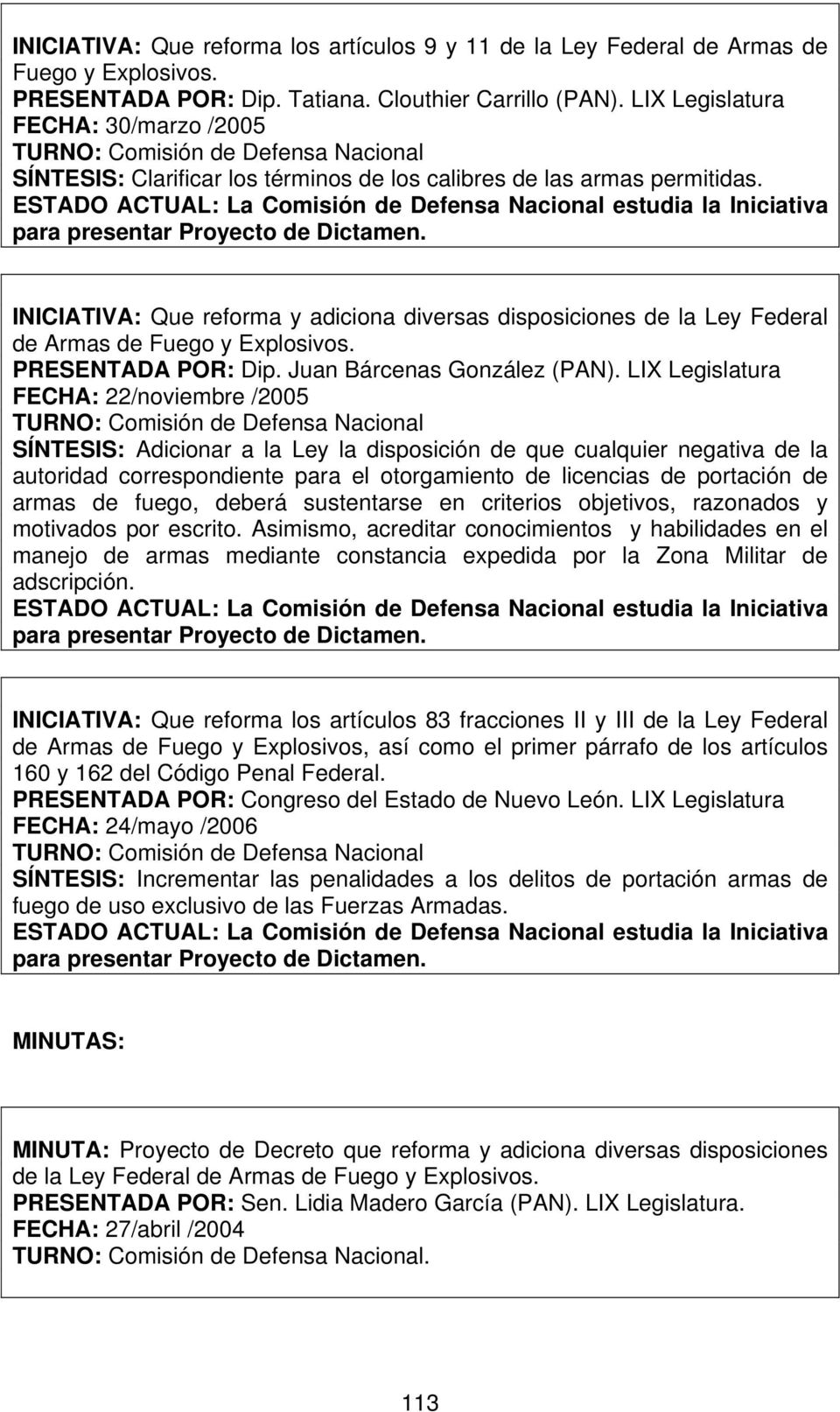 INICIATIVA: Que reforma y adiciona diversas disposiciones de la Ley Federal de Armas de Fuego y Explosivos. PRESENTADA POR: Dip. Juan Bárcenas González (PAN).