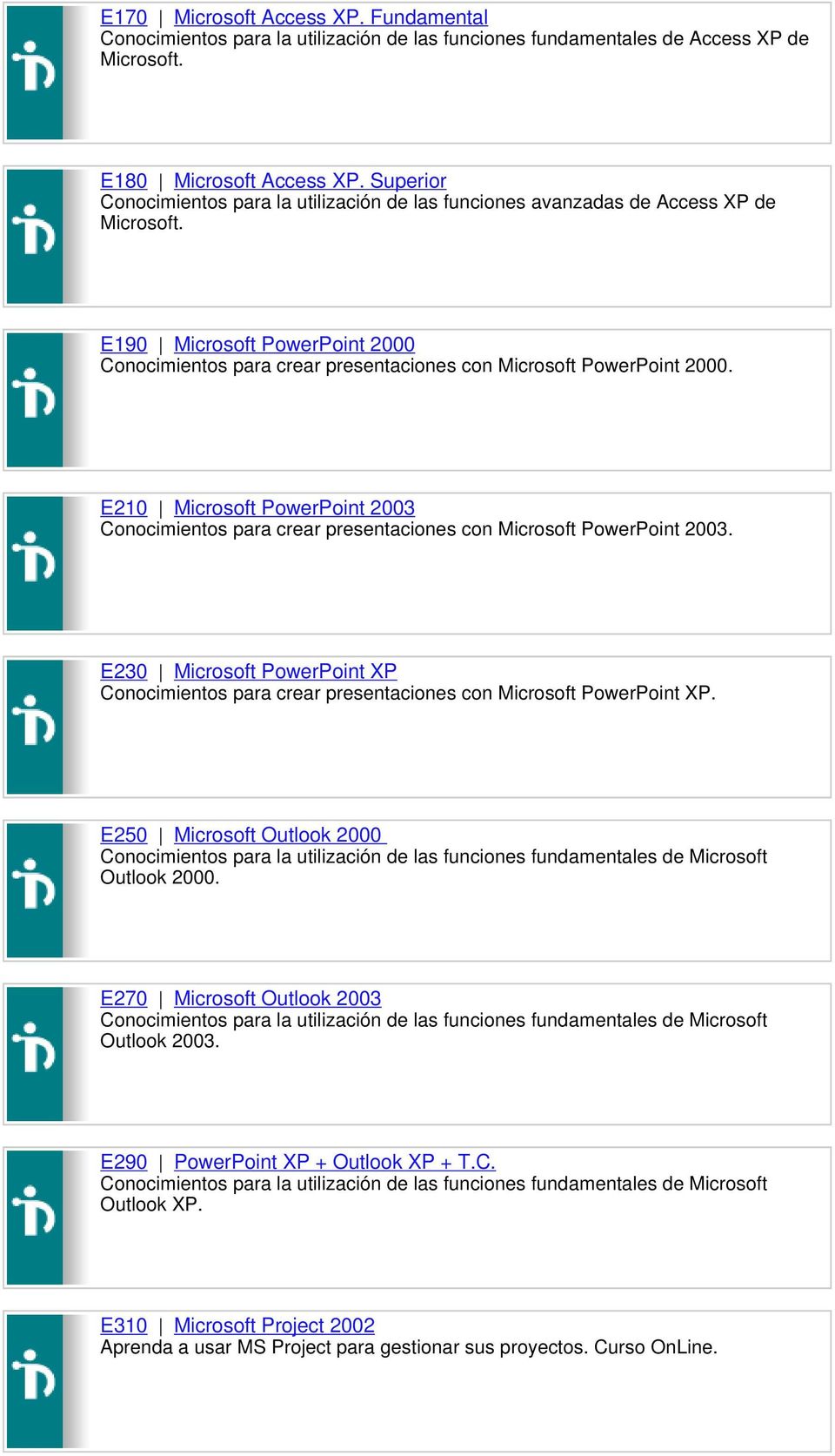 E210 Microsoft PowerPoint 2003 Conocimientos para crear presentaciones con Microsoft PowerPoint 2003.