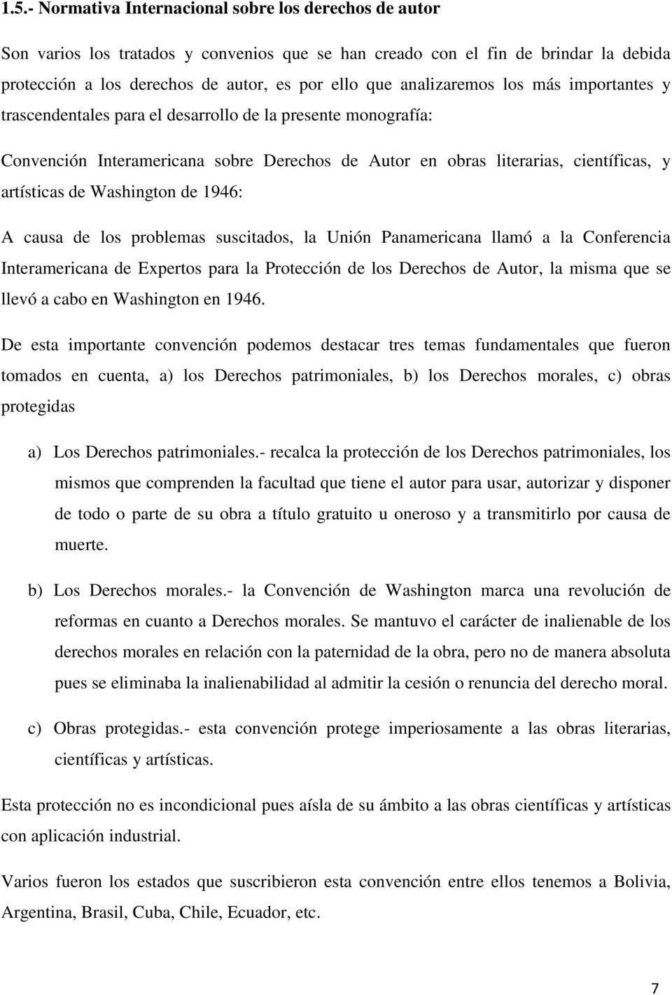Washington de 1946: A causa de los problemas suscitados, la Unión Panamericana llamó a la Conferencia Interamericana de Expertos para la Protección de los Derechos de Autor, la misma que se llevó a