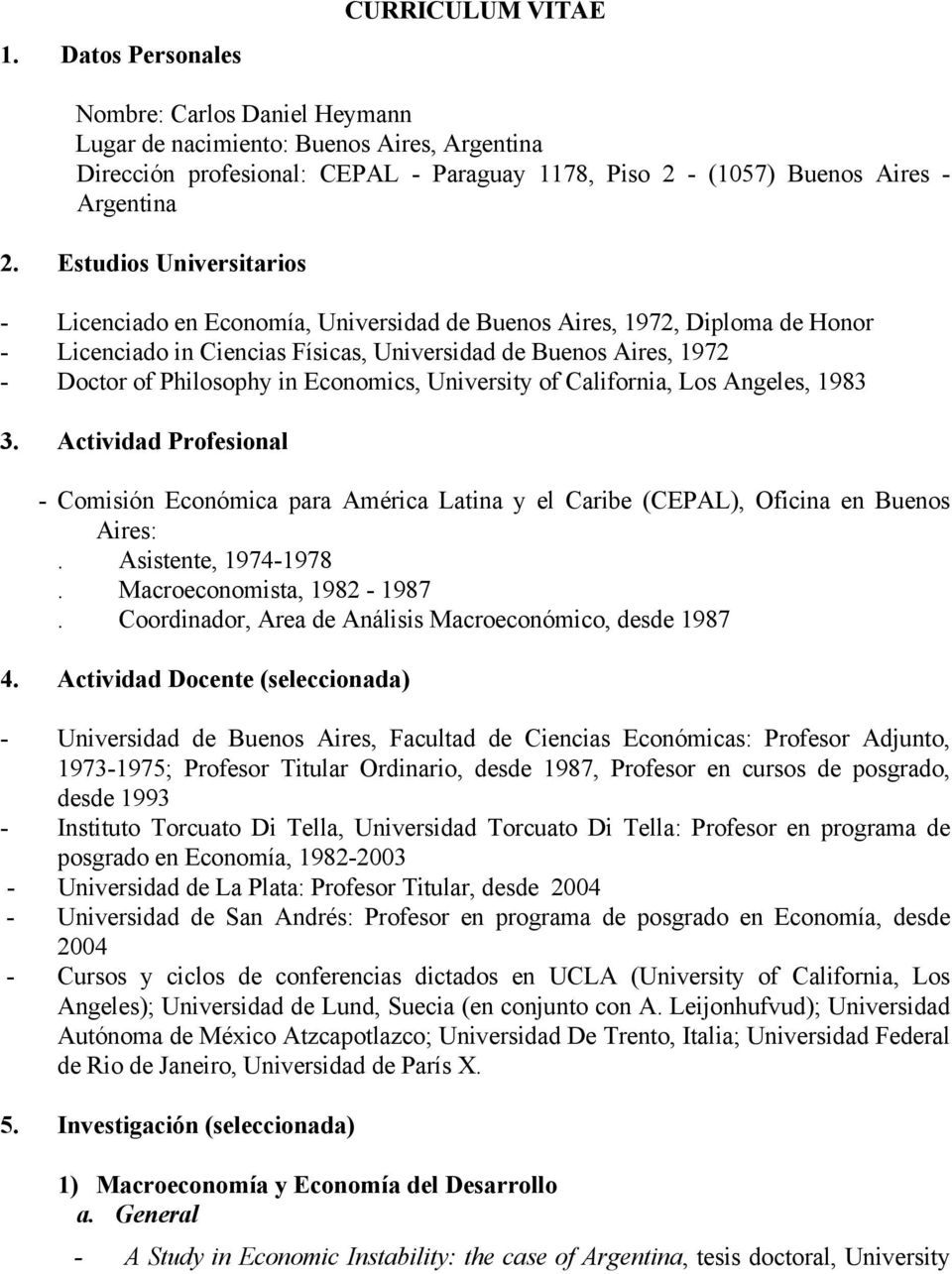 Economics, University of California, Los Angeles, 1983 3. Actividad Profesional - Comisión Económica para América Latina y el Caribe (CEPAL), Oficina en Buenos Aires:. Asistente, 1974-1978.