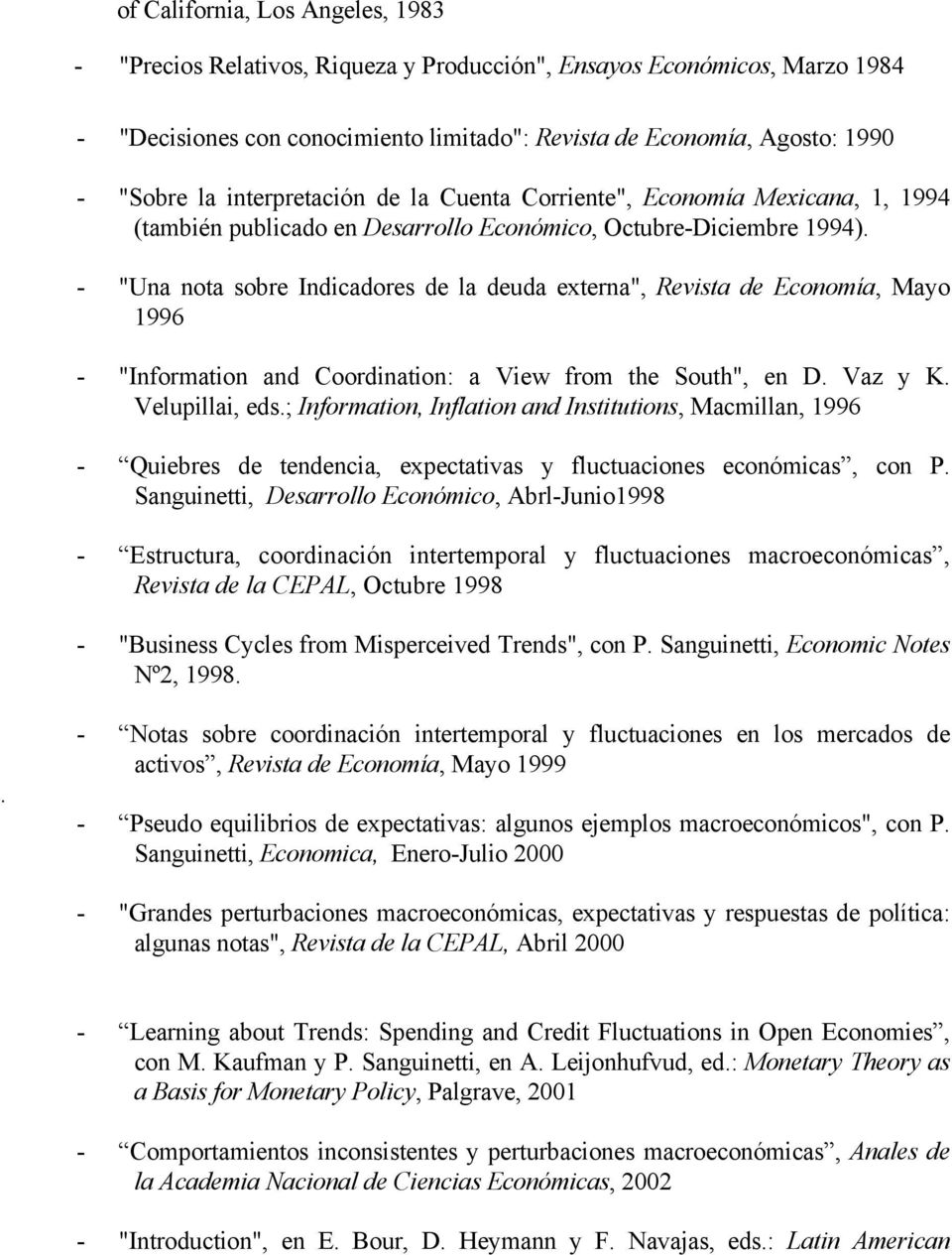 - "Una nota sobre Indicadores de la deuda externa", Revista de Economía, Mayo 1996 - "Information and Coordination: a View from the South", en D. Vaz y K. Velupillai, eds.