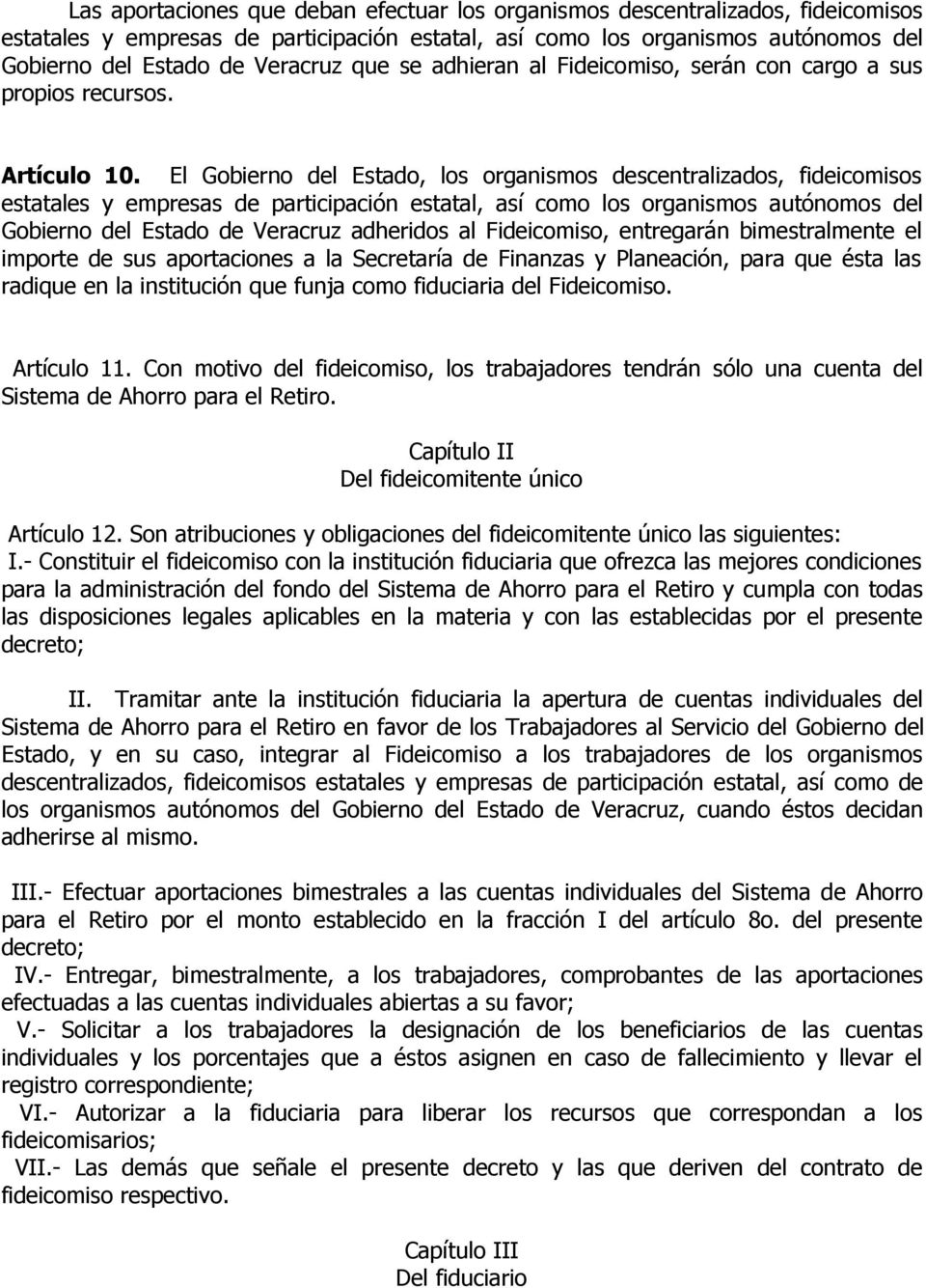 El Gobierno del Estado, los organismos descentralizados, fideicomisos estatales y empresas de participación estatal, así como los organismos autónomos del Gobierno del Estado de Veracruz adheridos al