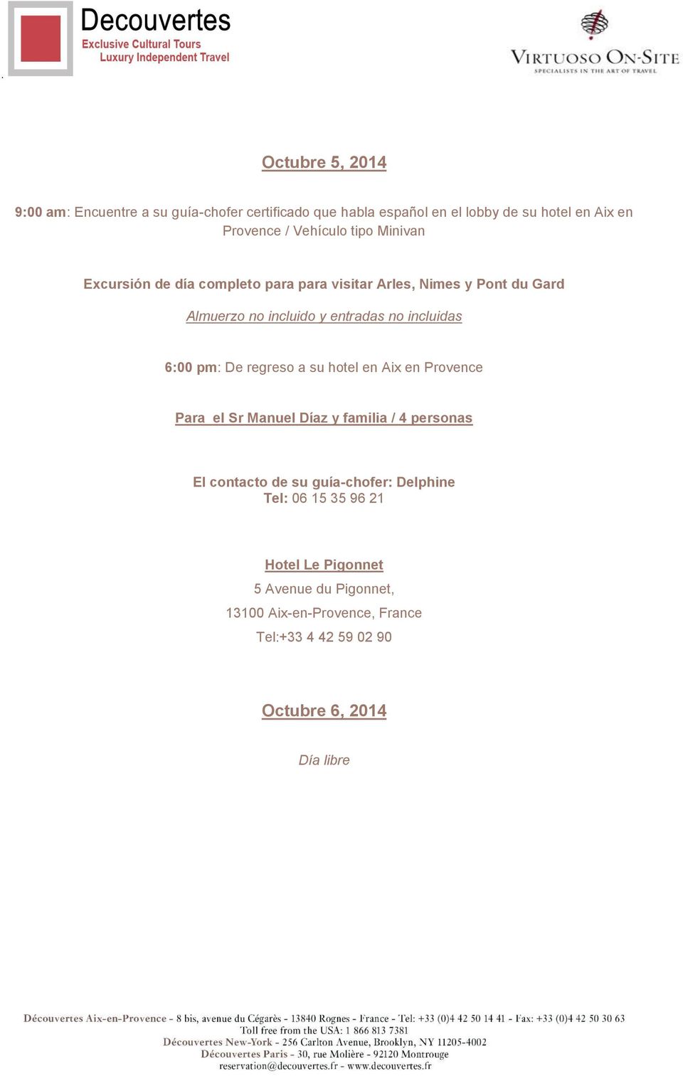 incluidas 6:00 pm: De regreso a su hotel en Aix en Provence Para el Sr Manuel Díaz y familia / 4 personas El contacto de su