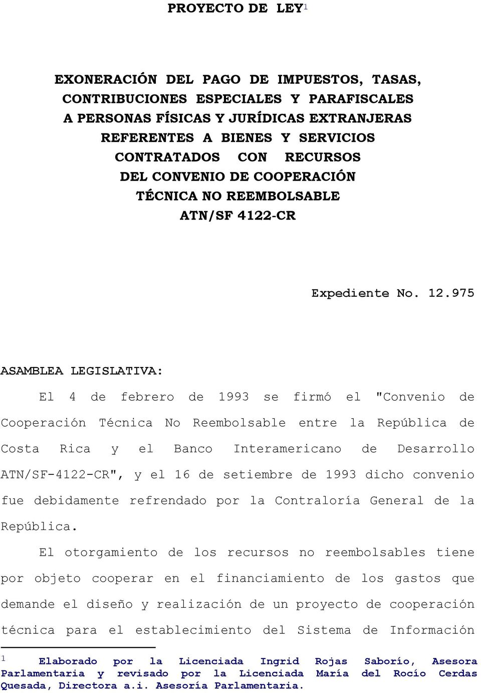 975 ASAMBLEA LEGISLATIVA: El 4 de febrero de 1993 se firmó el "Convenio de Cooperación Técnica No Reembolsable entre la República de Costa Rica y el Banco Interamericano de Desarrollo