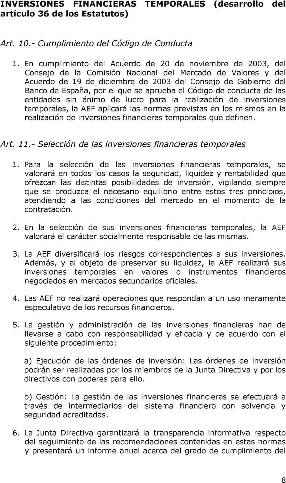 España, por el que se aprueba el Código de conducta de las entidades sin ánimo de lucro para la realización de inversiones temporales, la AEF aplicará las normas previstas en los mismos en la