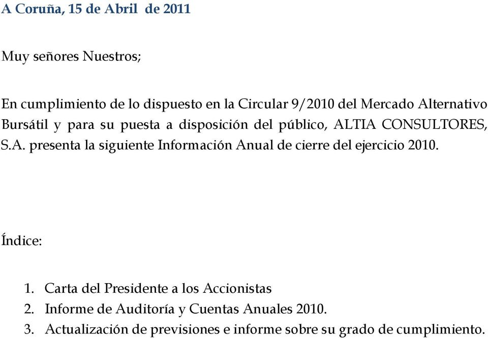 Índice: 1. Carta del Presidente a los Accionistas 2. Informe de Auditoría y Cuentas Anuales 2010. 3.