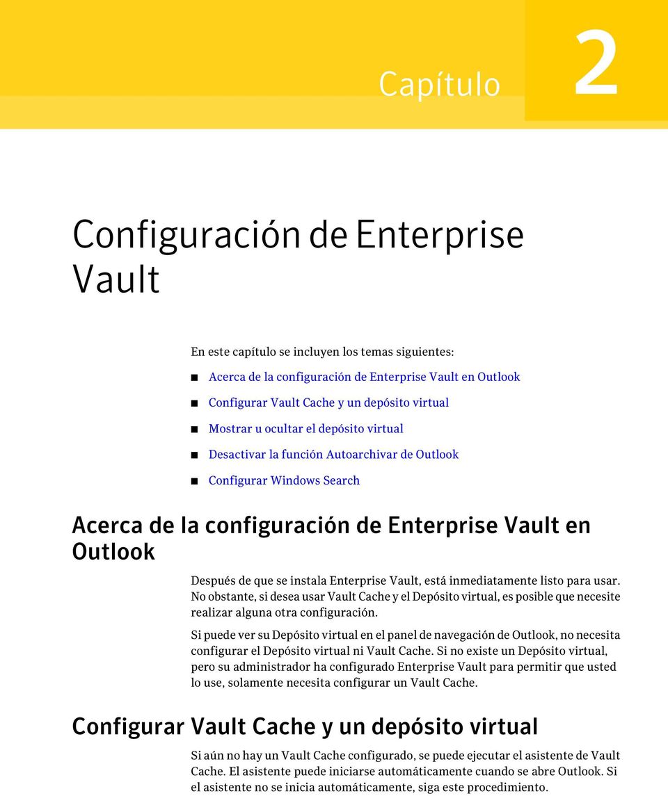 Enterprise Vault, está inmediatamente listo para usar. No obstante, si desea usar Vault Cache y el Depósito virtual, es posible que necesite realizar alguna otra configuración.