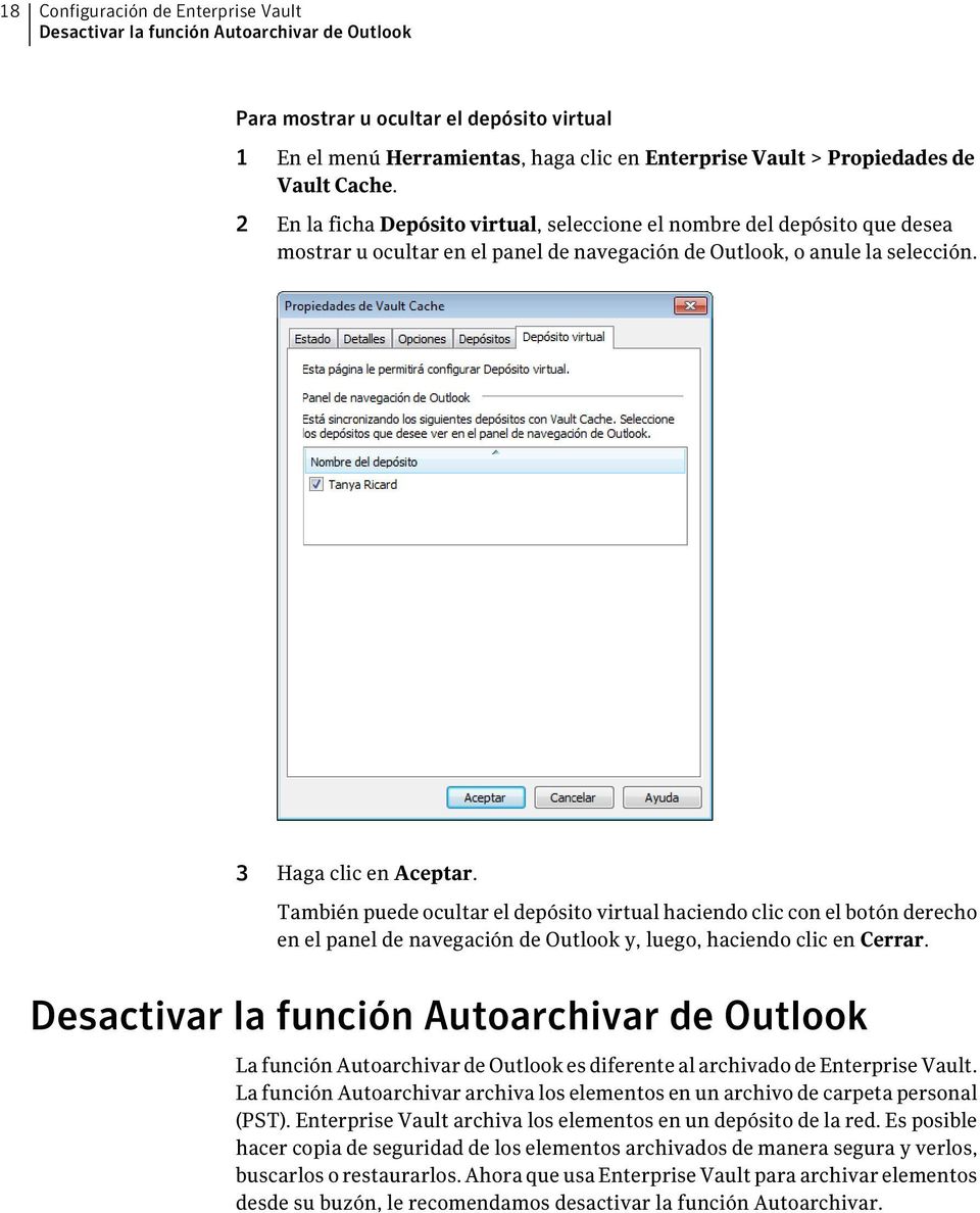 También puede ocultar el depósito virtual haciendo clic con el botón derecho en el panel de navegación de Outlook y, luego, haciendo clic en Cerrar.