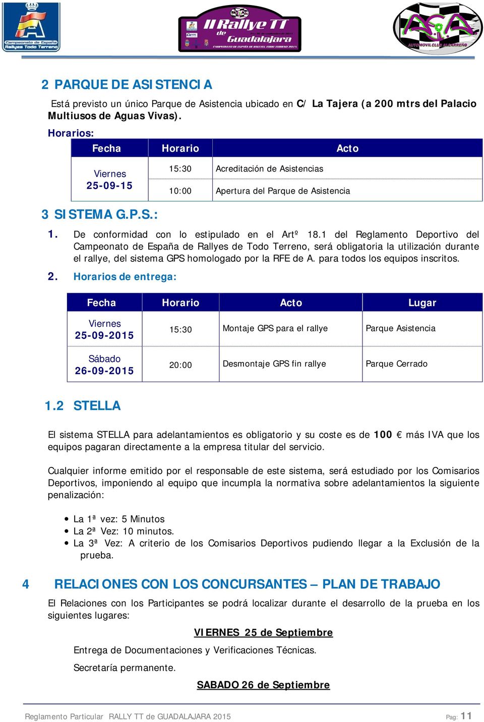 1 del Reglamento Deportivo del Campeonato de España de Rallyes de Todo Terreno, será obligatoria la utilización durante el rallye, del sistema GPS homologado por la RFE de A.