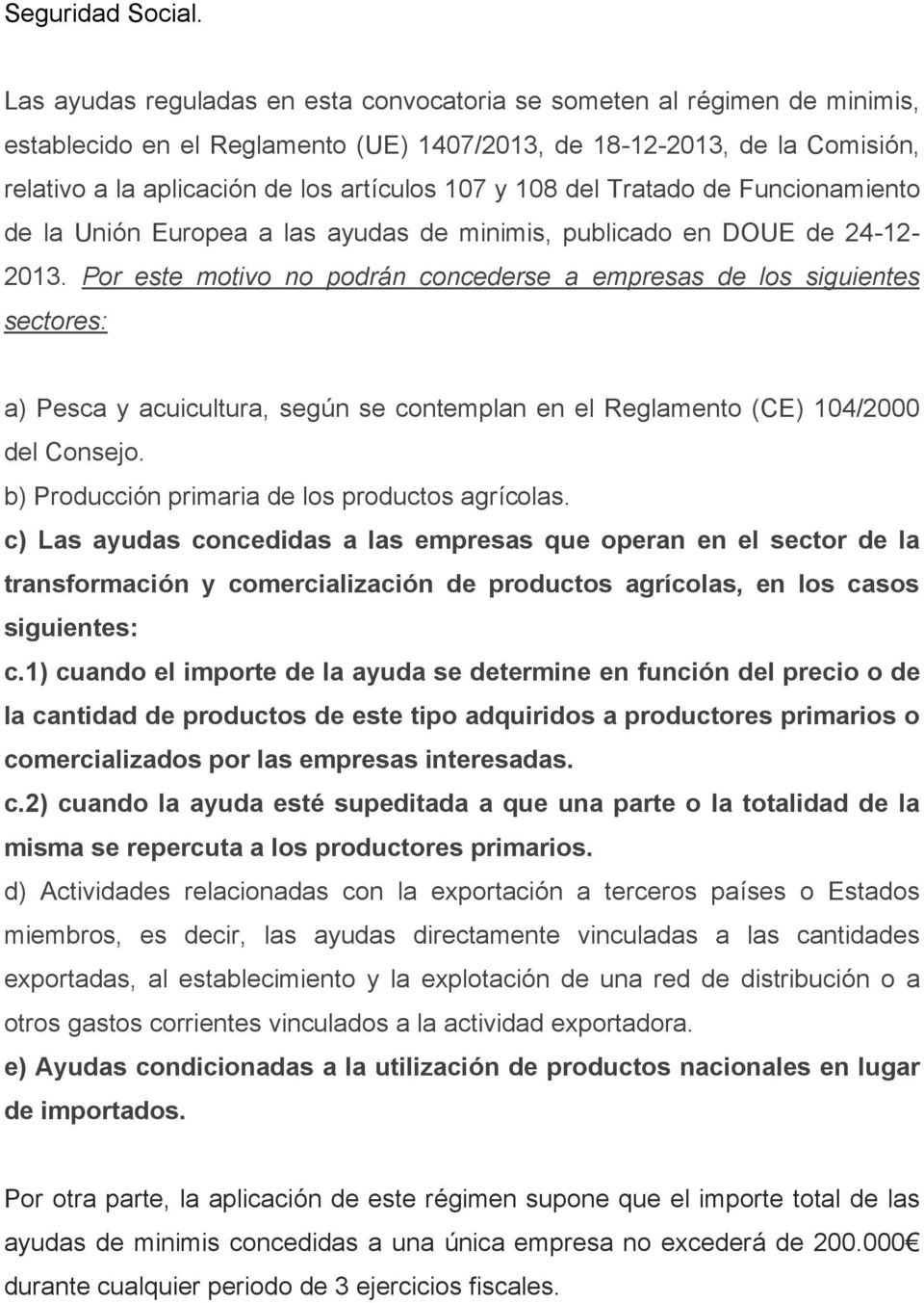 108 del Tratado de Funcionamiento de la Unión Europea a las ayudas de minimis, publicado en DOUE de 24-12- 2013.