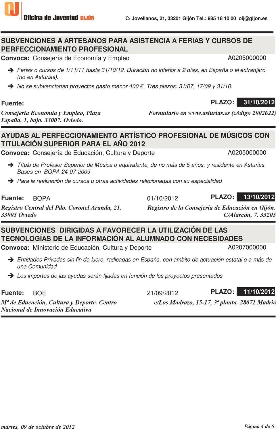 Consejería Economía y Empleo, Plaza España, 1, bajo. 33007. Oviedo. PLAZO: 31/10/2012 Formulario en www.asturias.