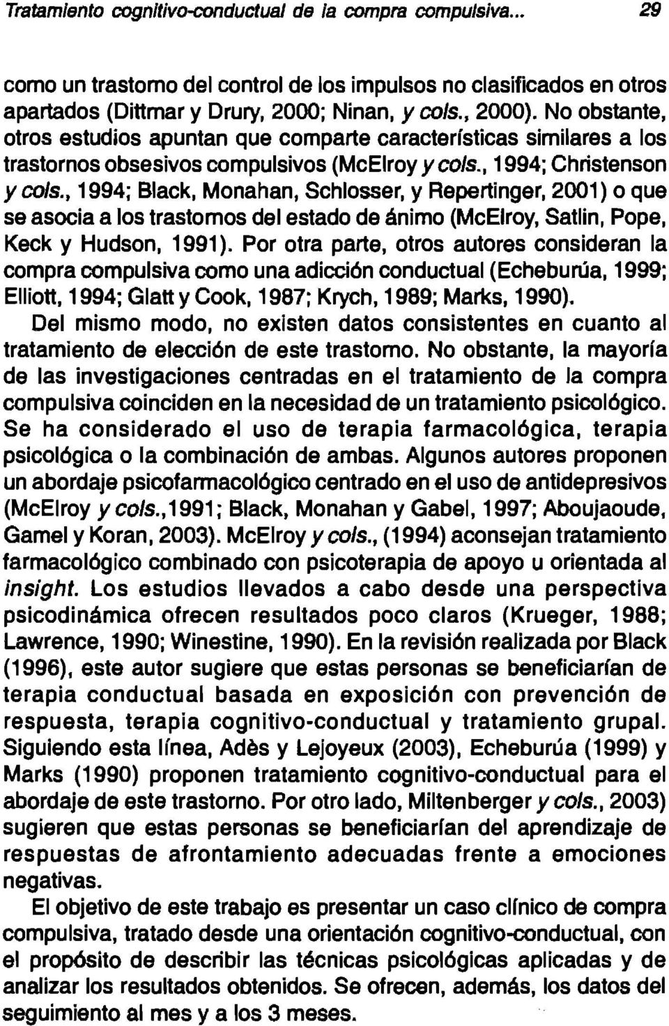 , 1994; Black, Monahan, SChlosser, y Repertinger, 2001) o que se asocia a los trastomos del estado de ánimo (McElroy, Satlin, Pope, Keck y Hudson, 1991).