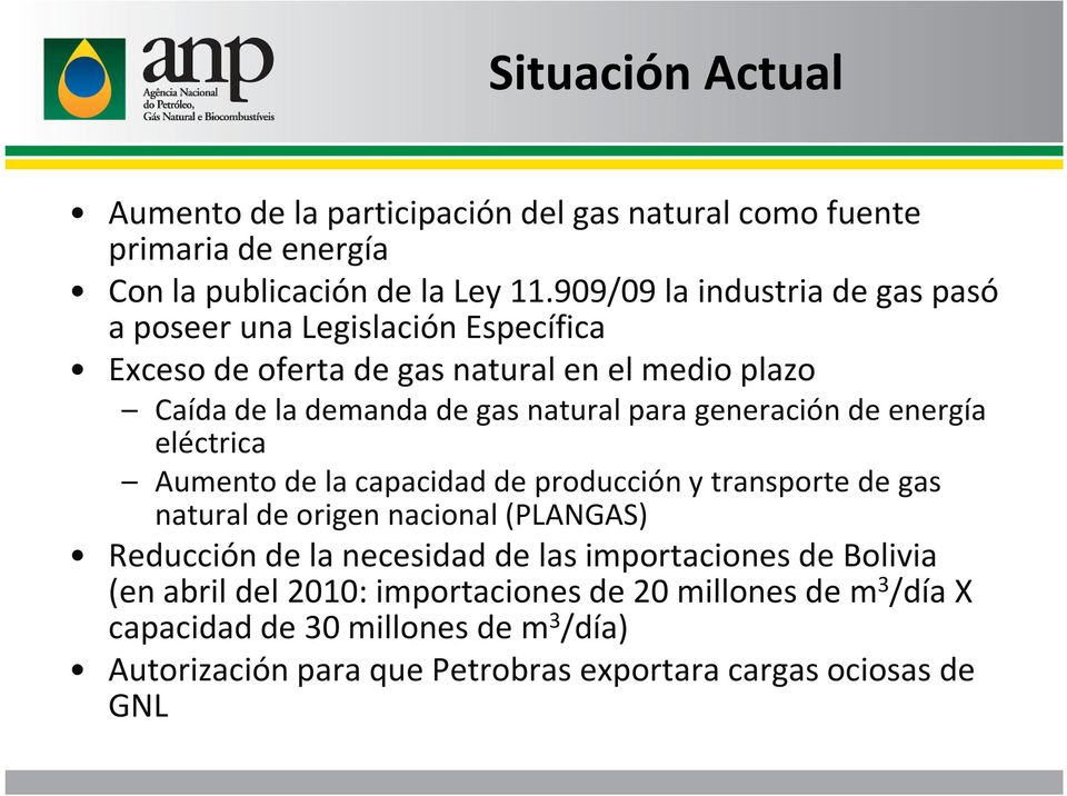 generación de energía eléctrica Aumento de la capacidad de producción y transporte de gas natural de origen nacional (PLANGAS) Reducción de la necesidad de