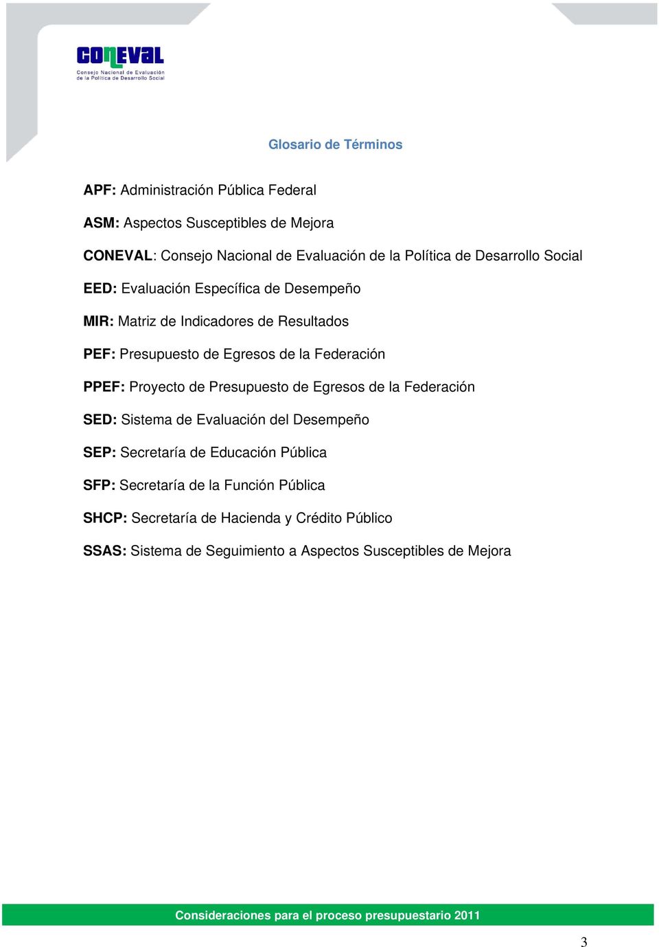Federación PPEF: Proyecto de Presupuesto de Egresos de la Federación SED: Sistema de Evaluación del Desempeño SEP: Secretaría de Educación