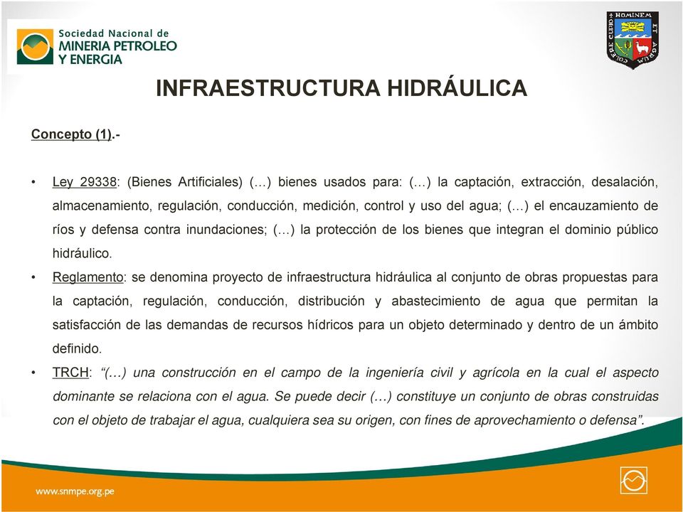 ríos y defensa contra inundaciones; ( ) la protección de los bienes que integran el dominio público hidráulico.