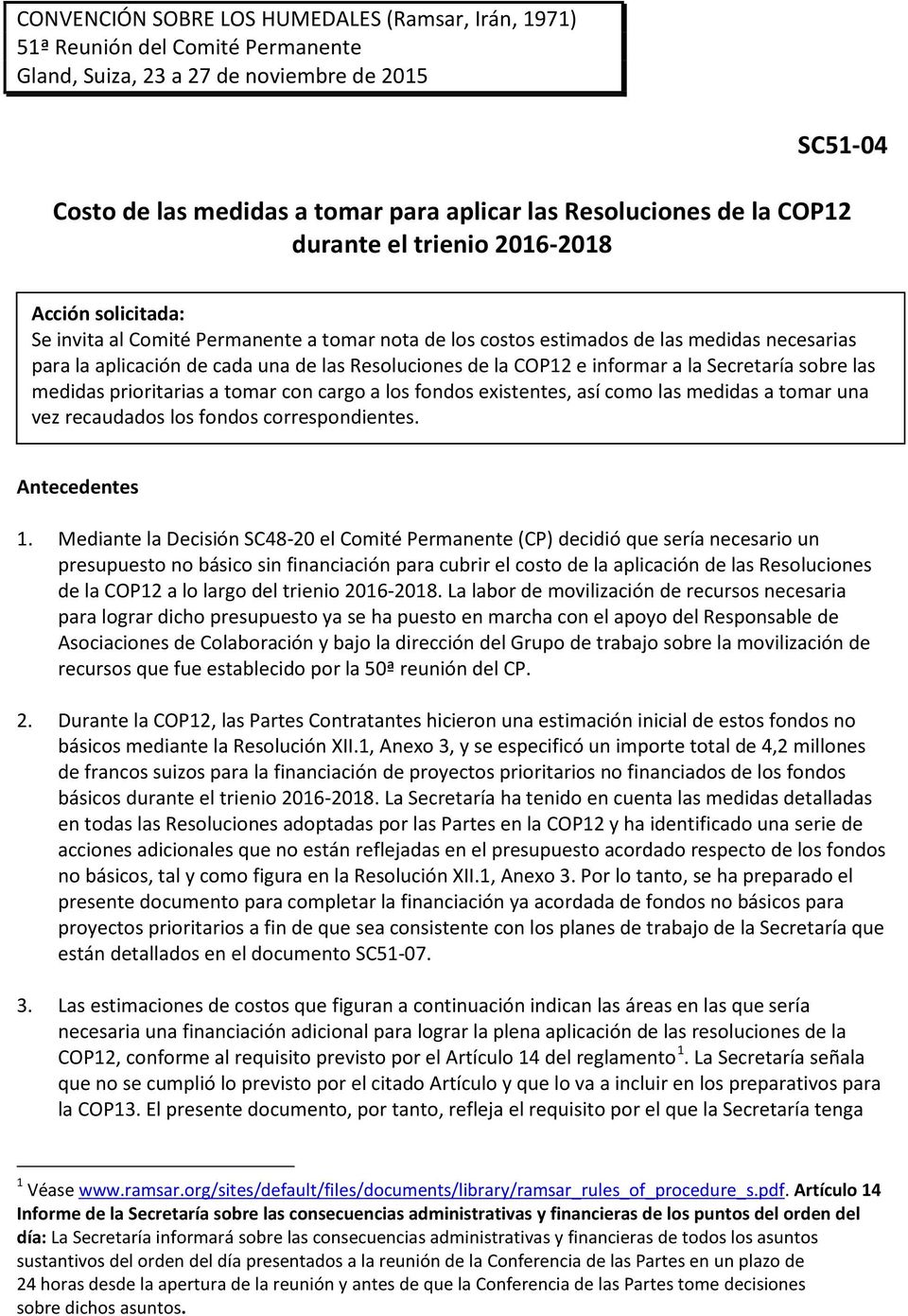 Resoluciones de la COP12 e informar a la Secretaría sobre las medidas prioritarias a tomar con cargo a los fondos existentes, así como las medidas a tomar una vez recaudados los fondos