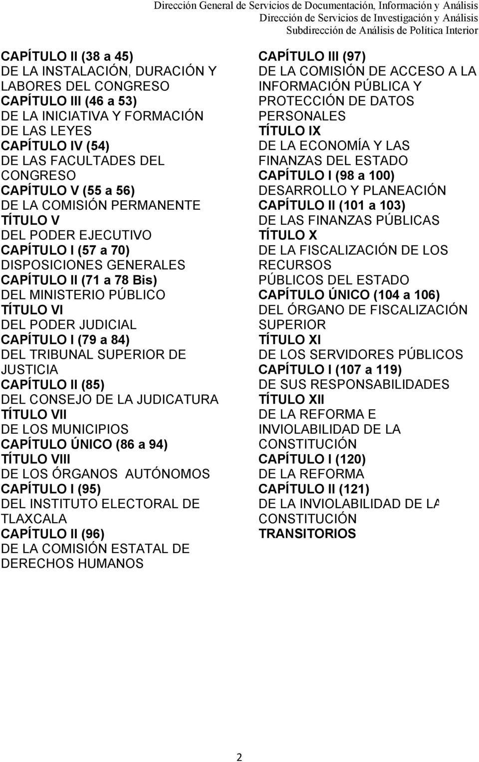 (79 a 84) DEL TRIBUNAL SUPERIOR DE JUSTICIA CAPÍTULO II (85) DEL CONSEJO DE LA JUDICATURA TÍTULO VII DE LOS MUNICIPIOS CAPÍTULO ÚNICO (86 a 94) TÍTULO VIII DE LOS ÓRGANOS AUTÓNOMOS CAPÍTULO I (95)