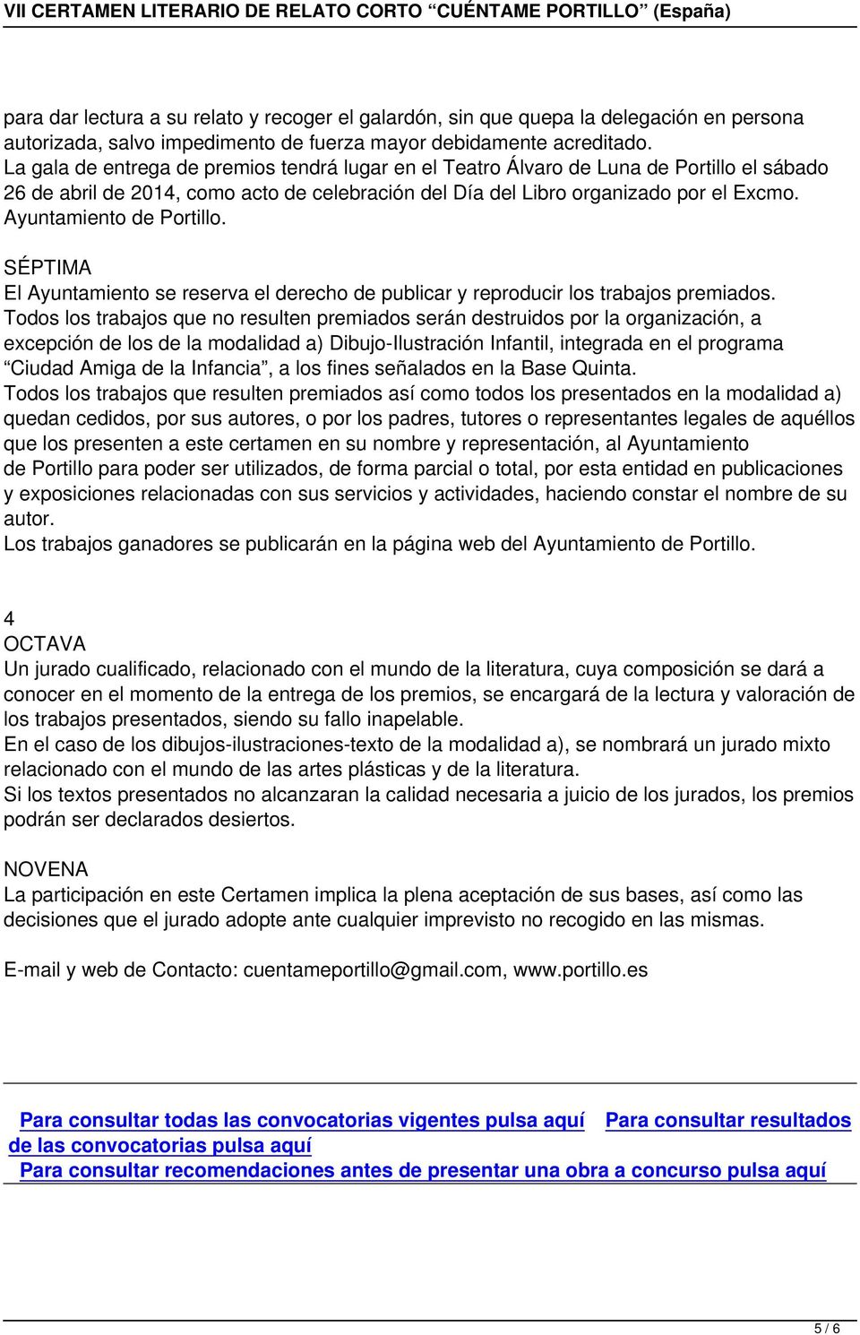 Ayuntamiento de Portillo. SÉPTIMA El Ayuntamiento se reserva el derecho de publicar y reproducir los trabajos premiados.
