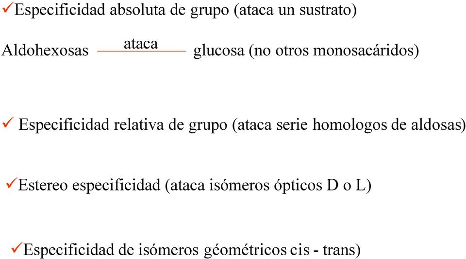 grupo (ataca serie homologos de aldosas) Estereo especificidad