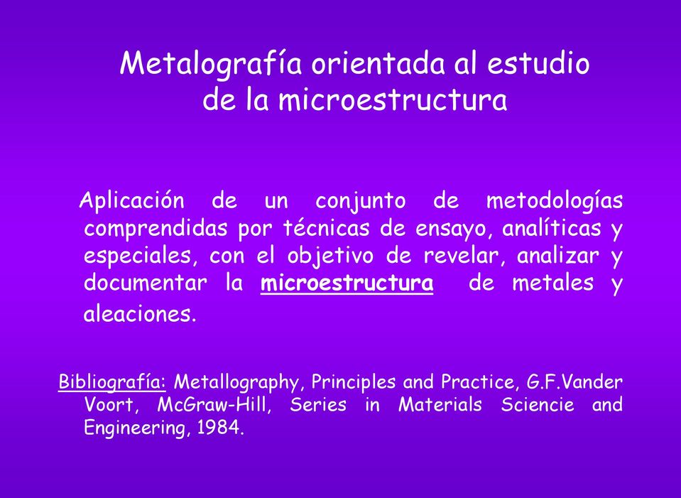 analizar y documentar la microestructura de metales y aleaciones.